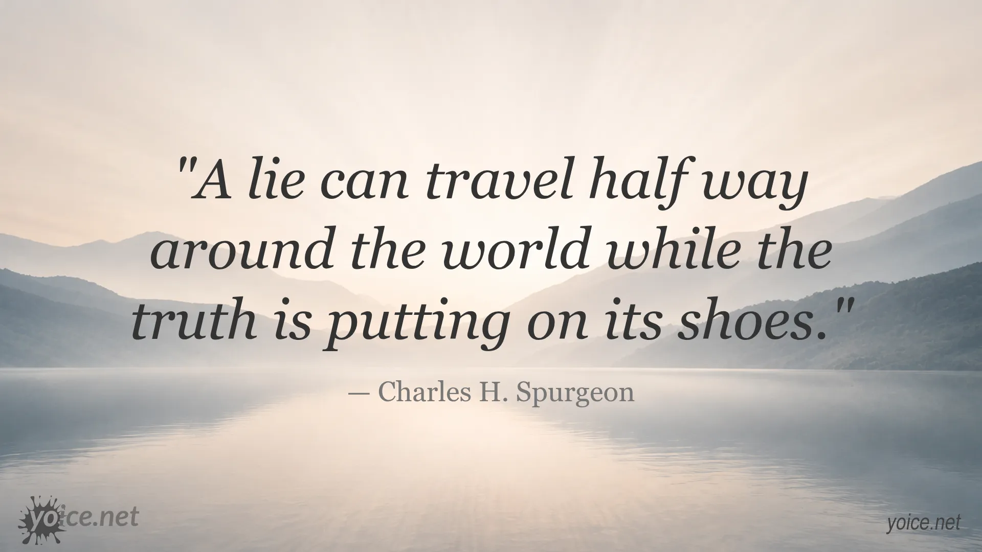 Inspirational quote by Charles H. Spurgeon stating a lie can travel halfway around the world while the truth is putting on its shoes