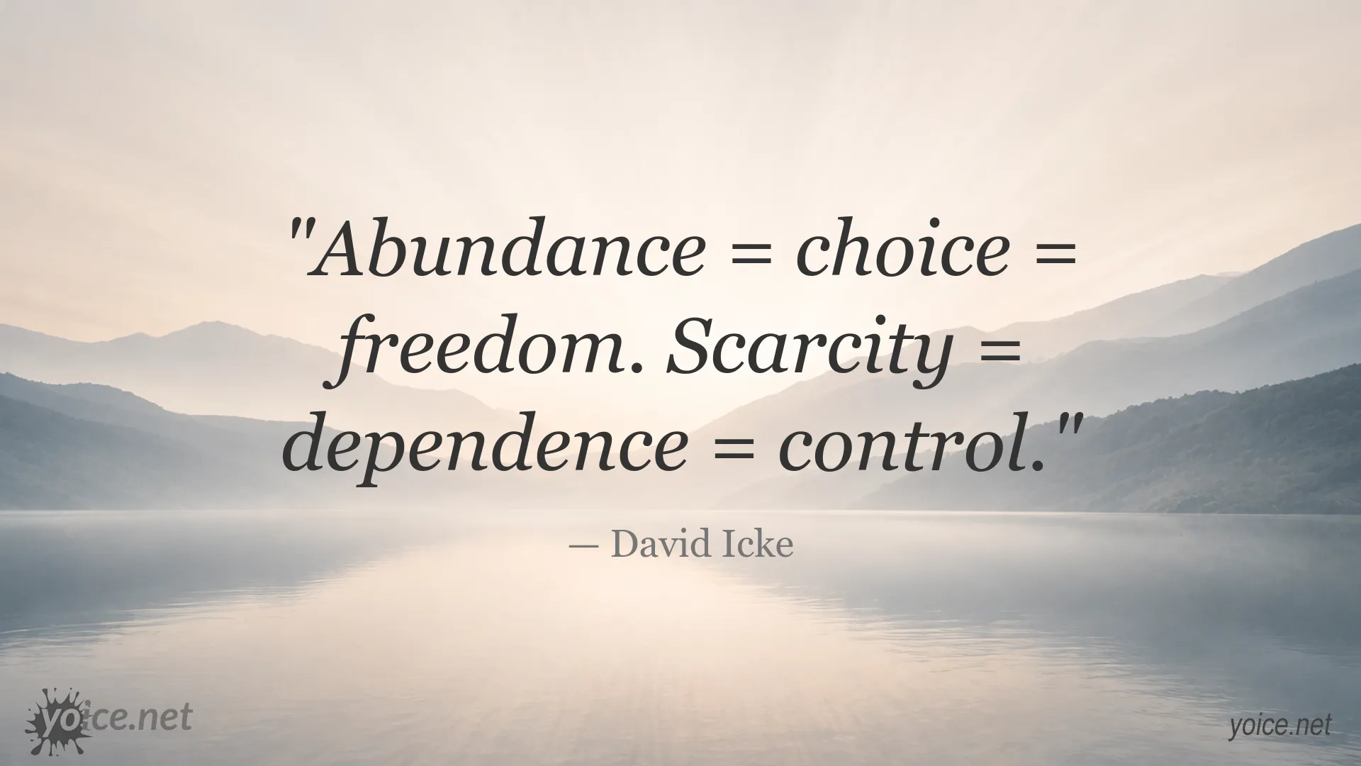 David Icke quote about abundance, choice, freedom, scarcity, dependence, and control