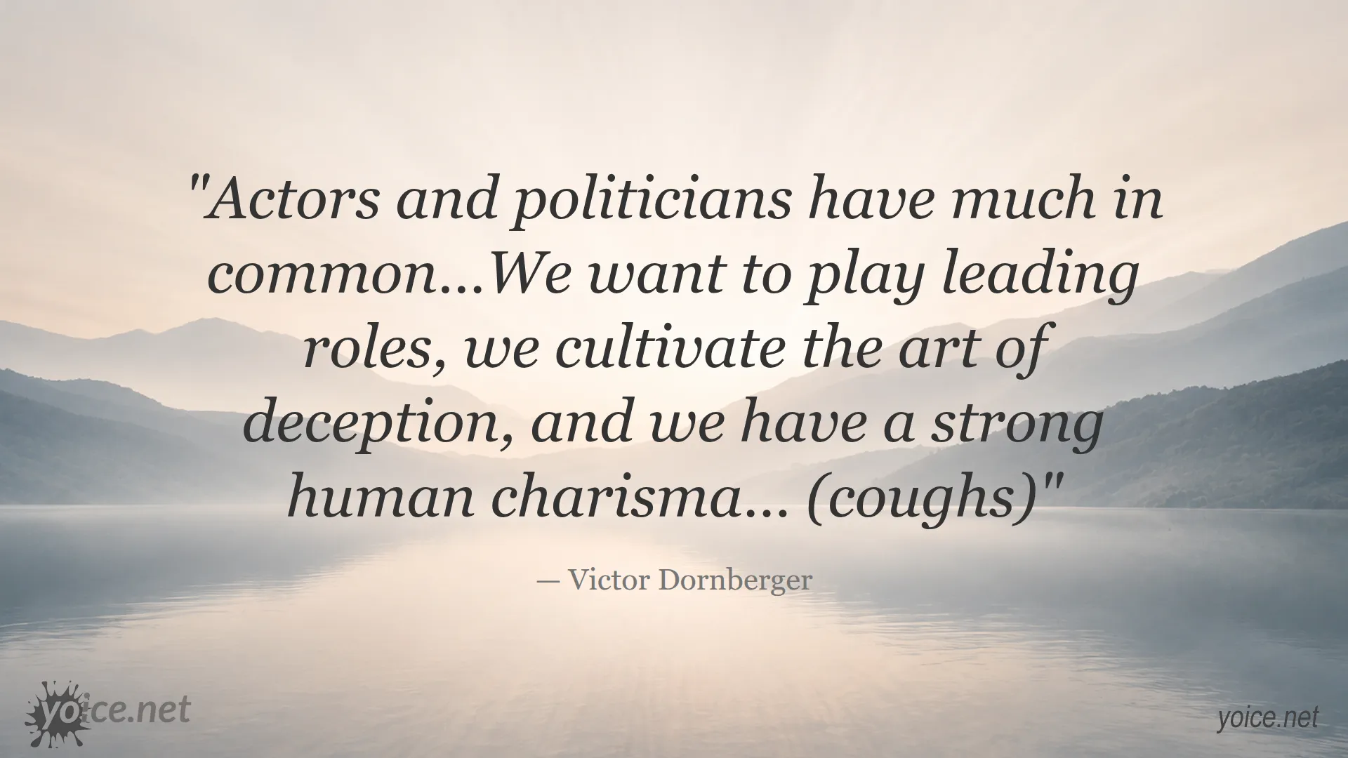 Quote by Victor Dornberger about similarities between actors and politicians
