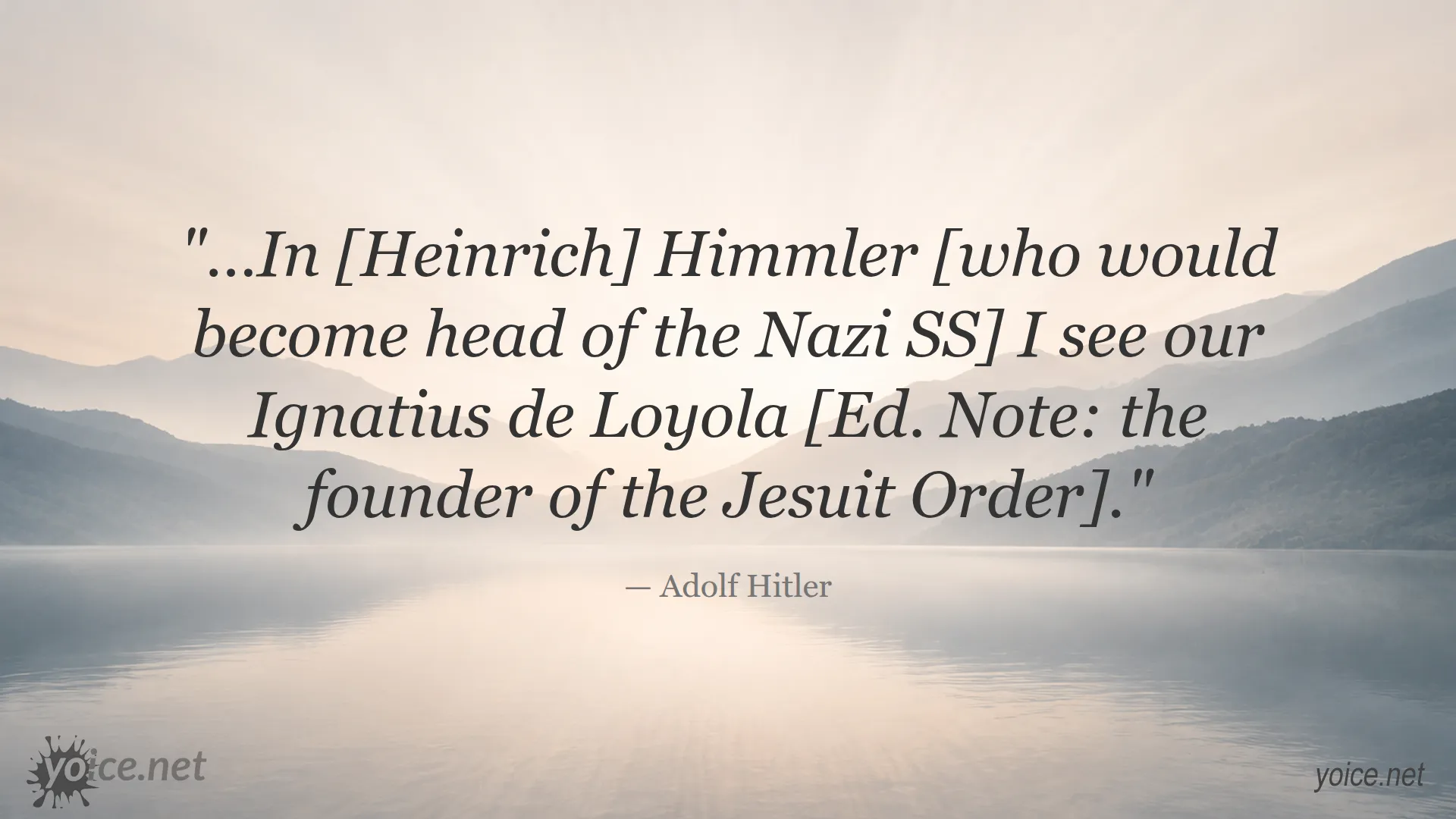Quote by Adolf Hitler about Heinrich Himmler being like Ignatius de Loyola