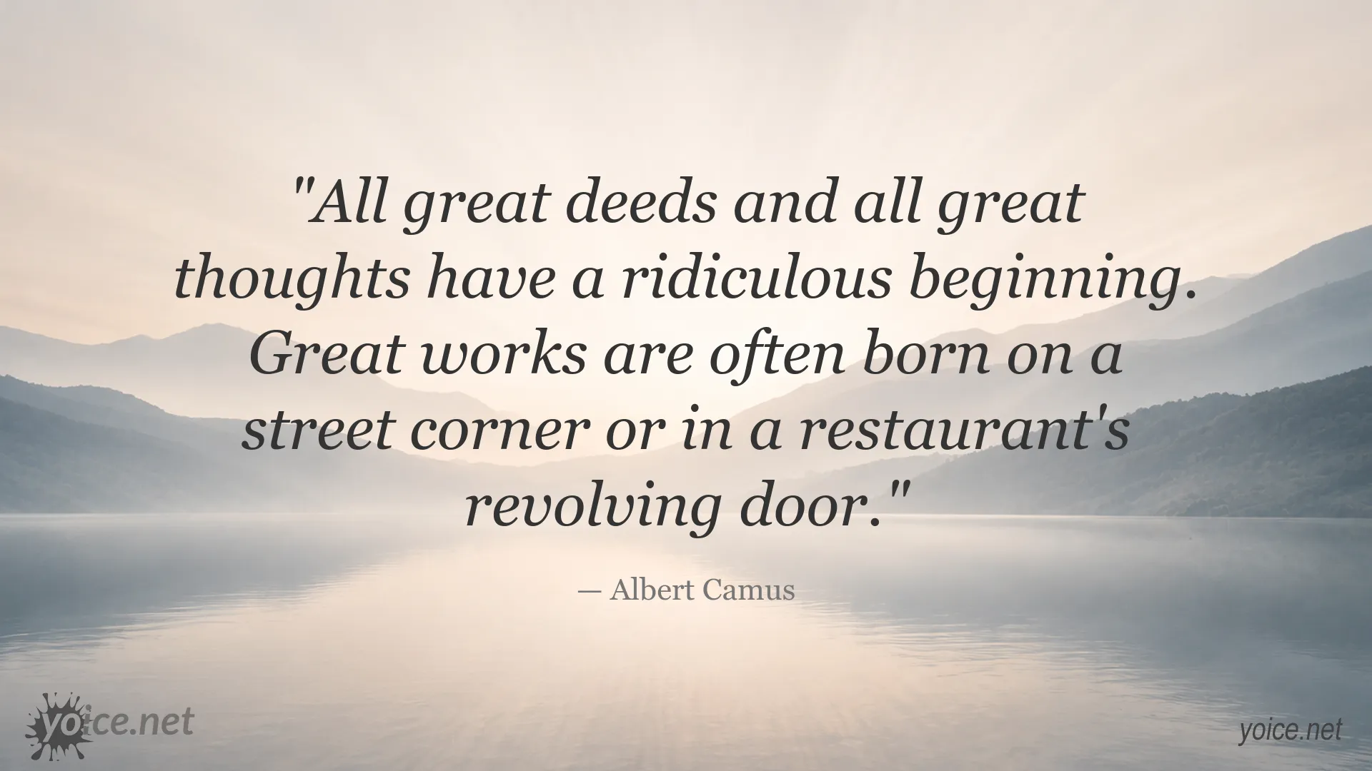 Albert Camus quote about great deeds and great thoughts beginning in unexpected places