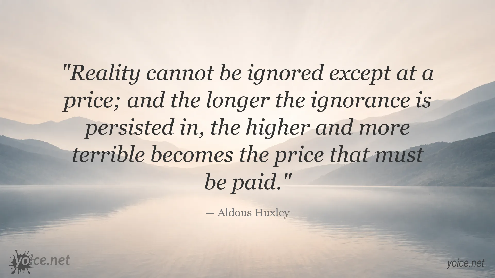 Aldous Huxley quote about reality and the cost of ignorance