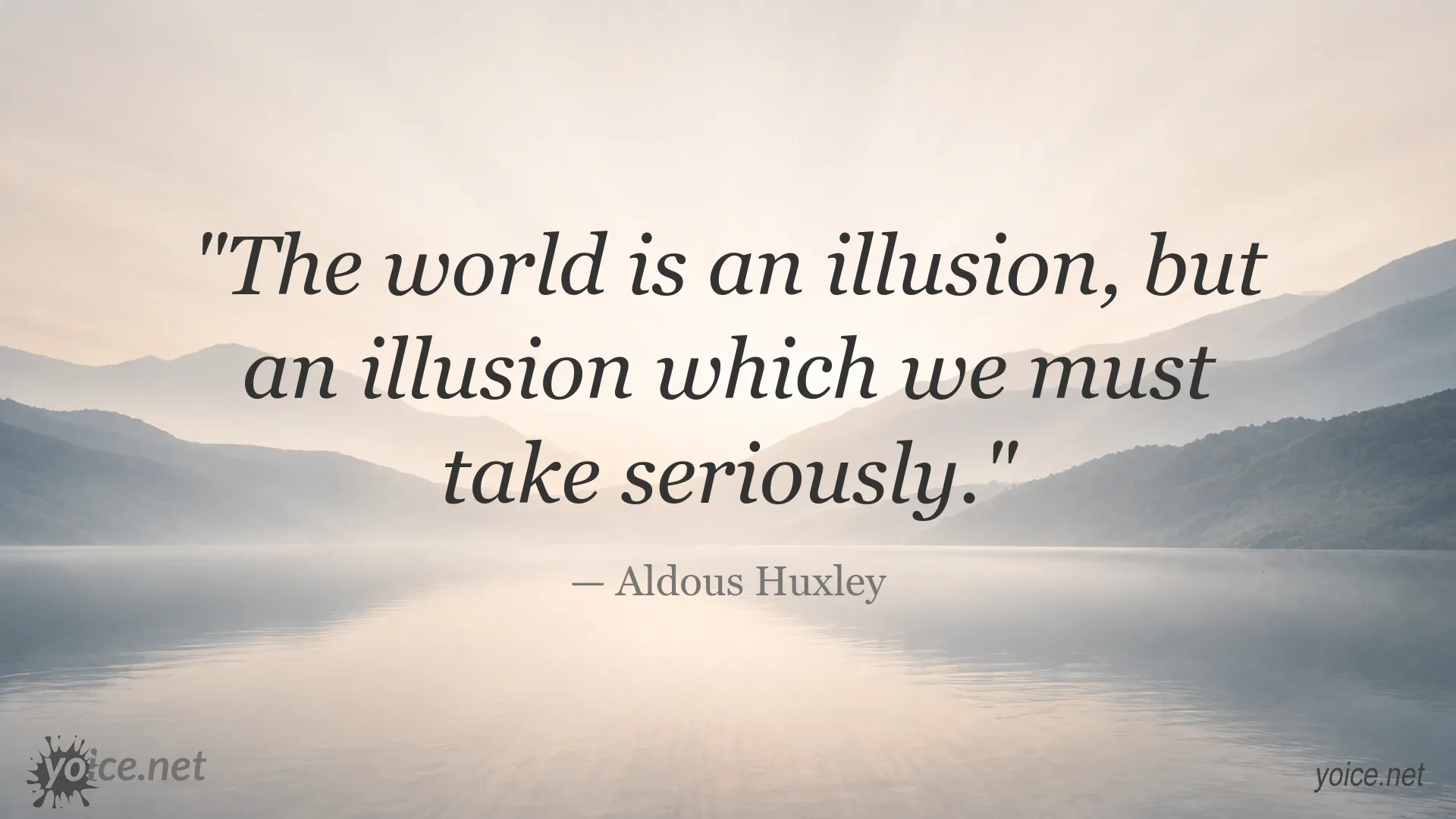 Aldous Huxley quote about the world as an illusion