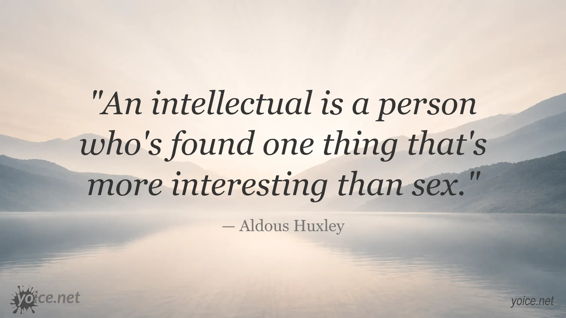 Aldous Huxley quote about intellectuals and the pursuit of interesting ideas