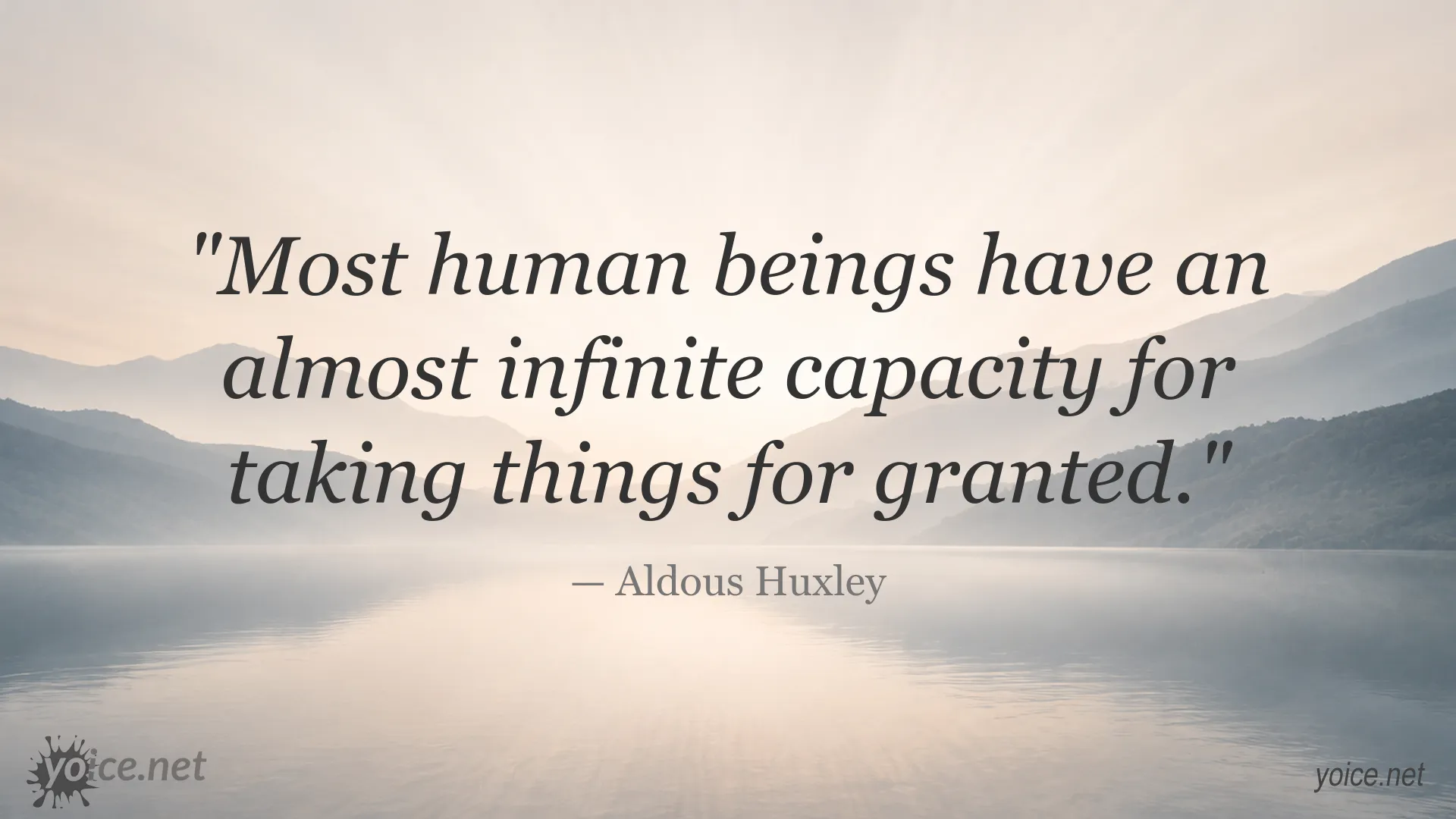 Aldous Huxley quote about the human capacity for taking things for granted