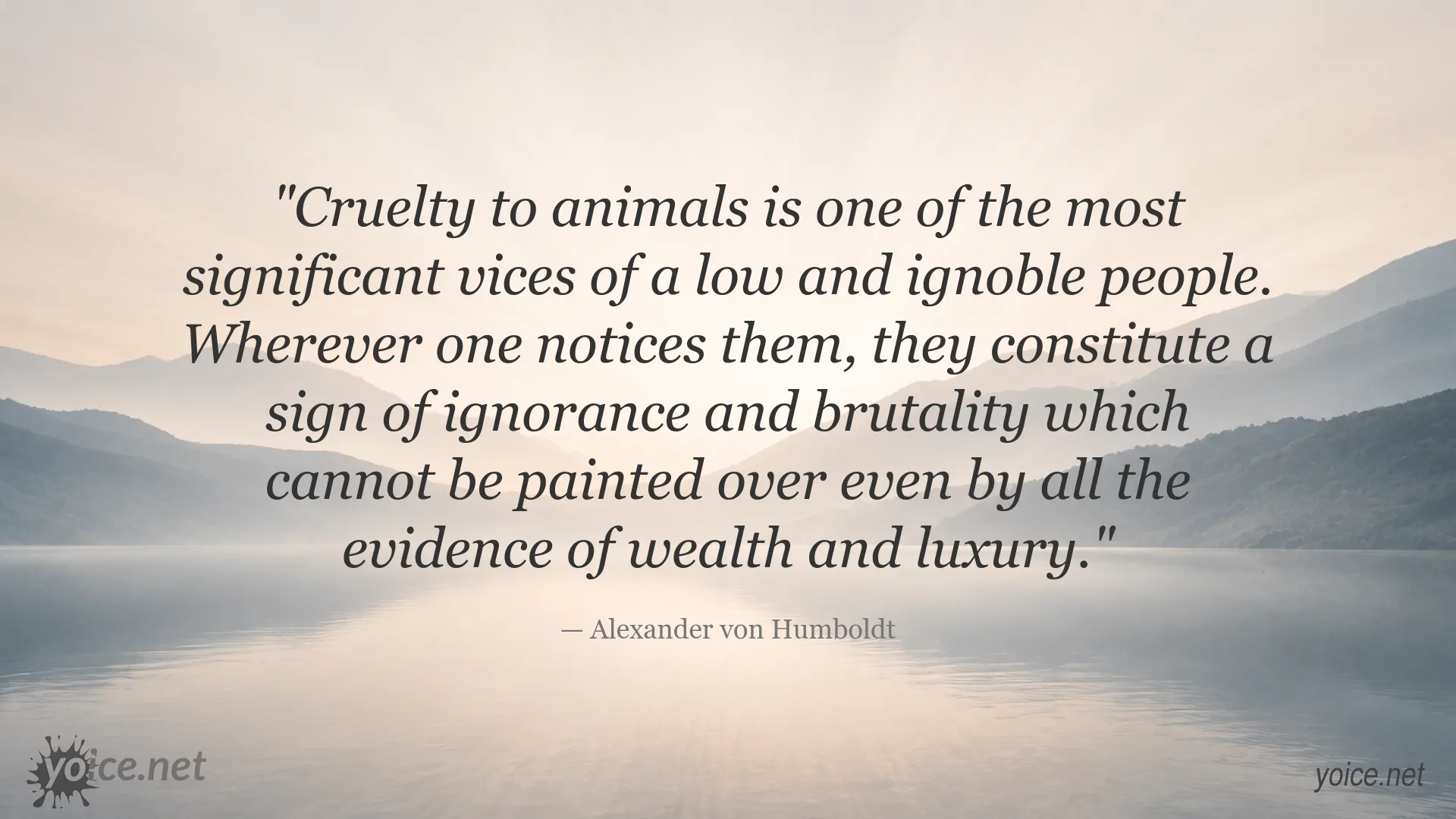 Alexander von Humboldt quote about cruelty to animals and ignorance