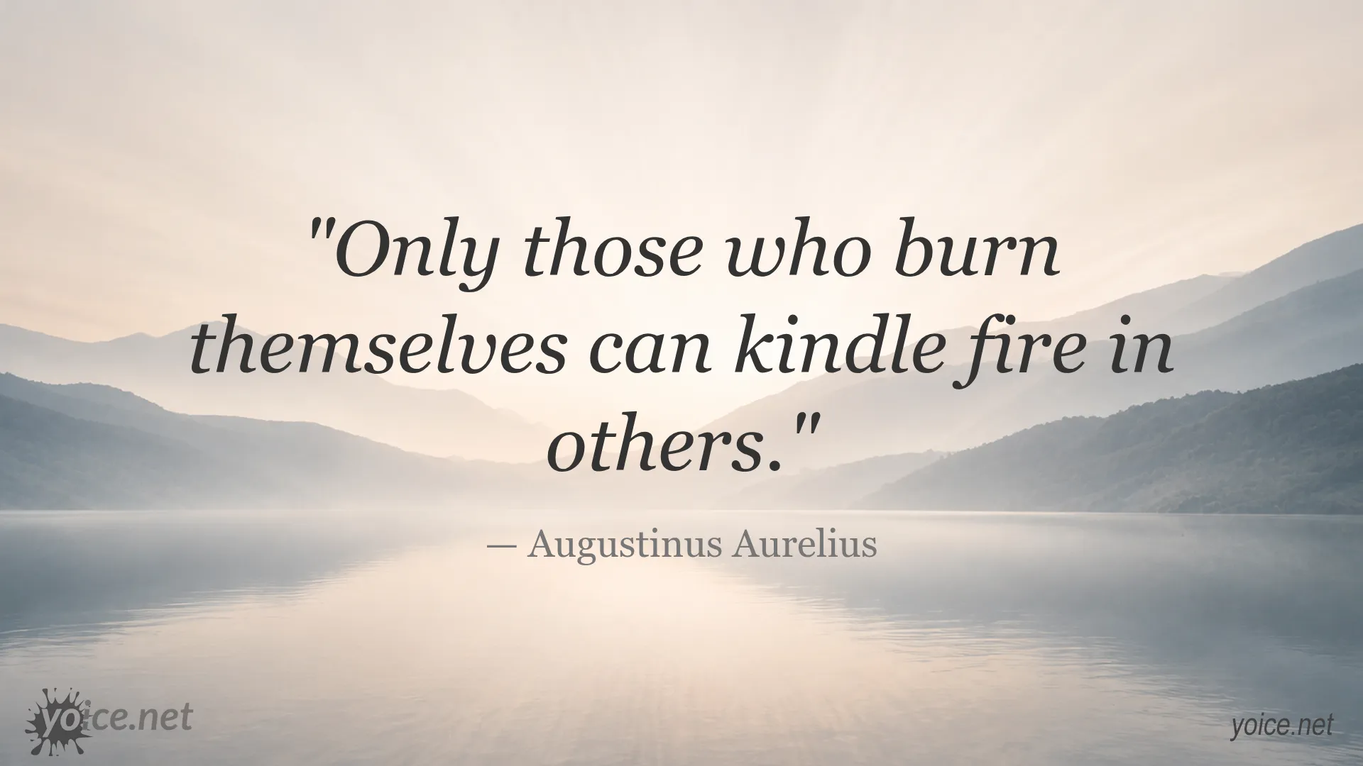 Quote by Augustine of Hippo: Only those who burn themselves can kindle fire in others.