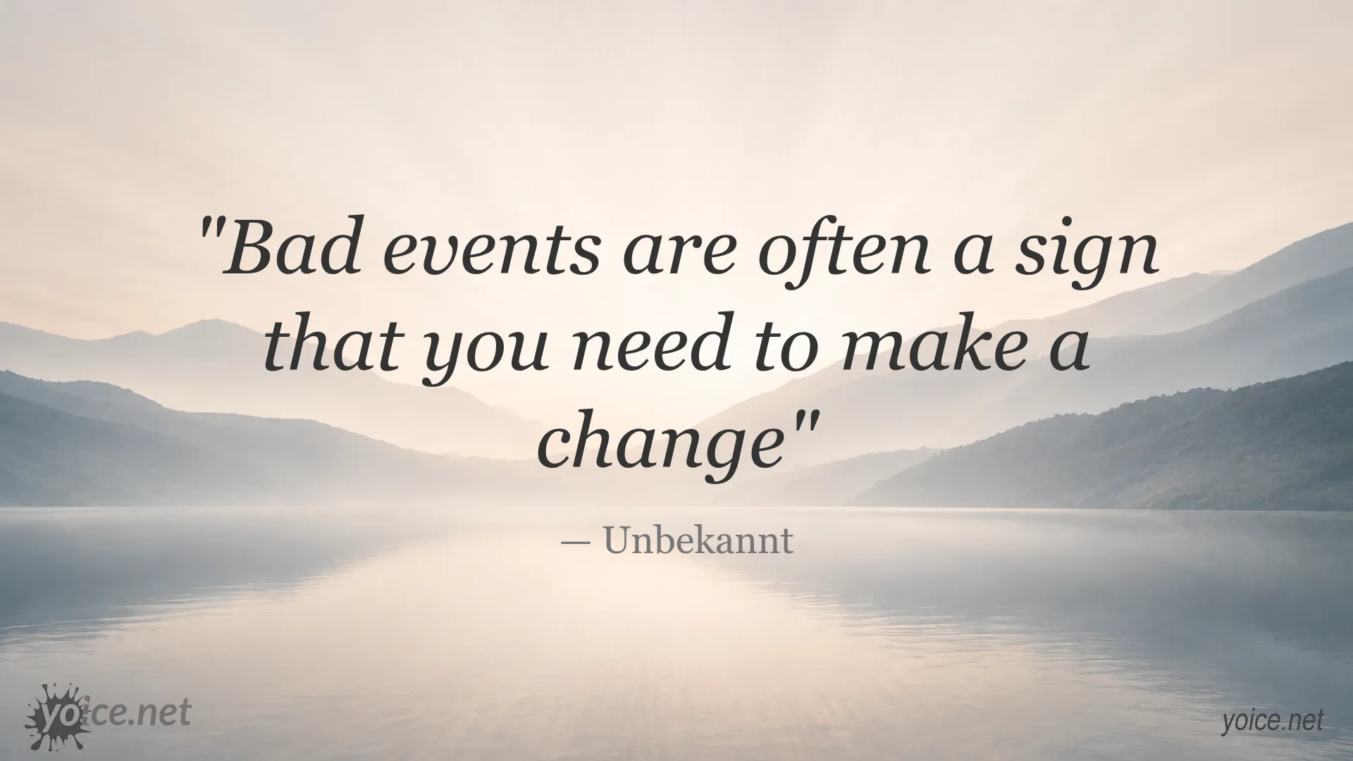 Quote by Unbekannt about bad events often indicating the need for change