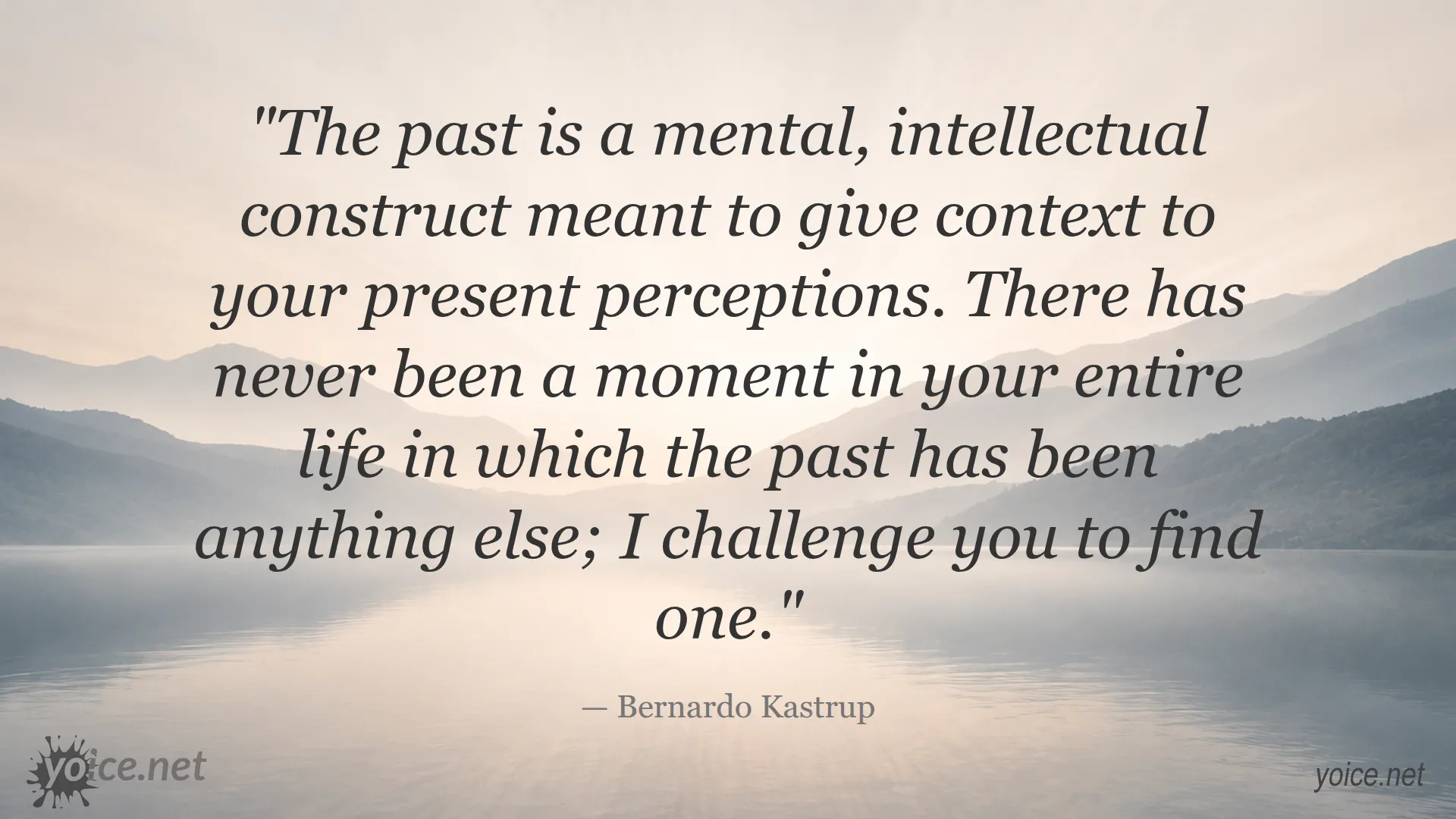 Bernardo Kastrup quote about the past as a mental and intellectual construct