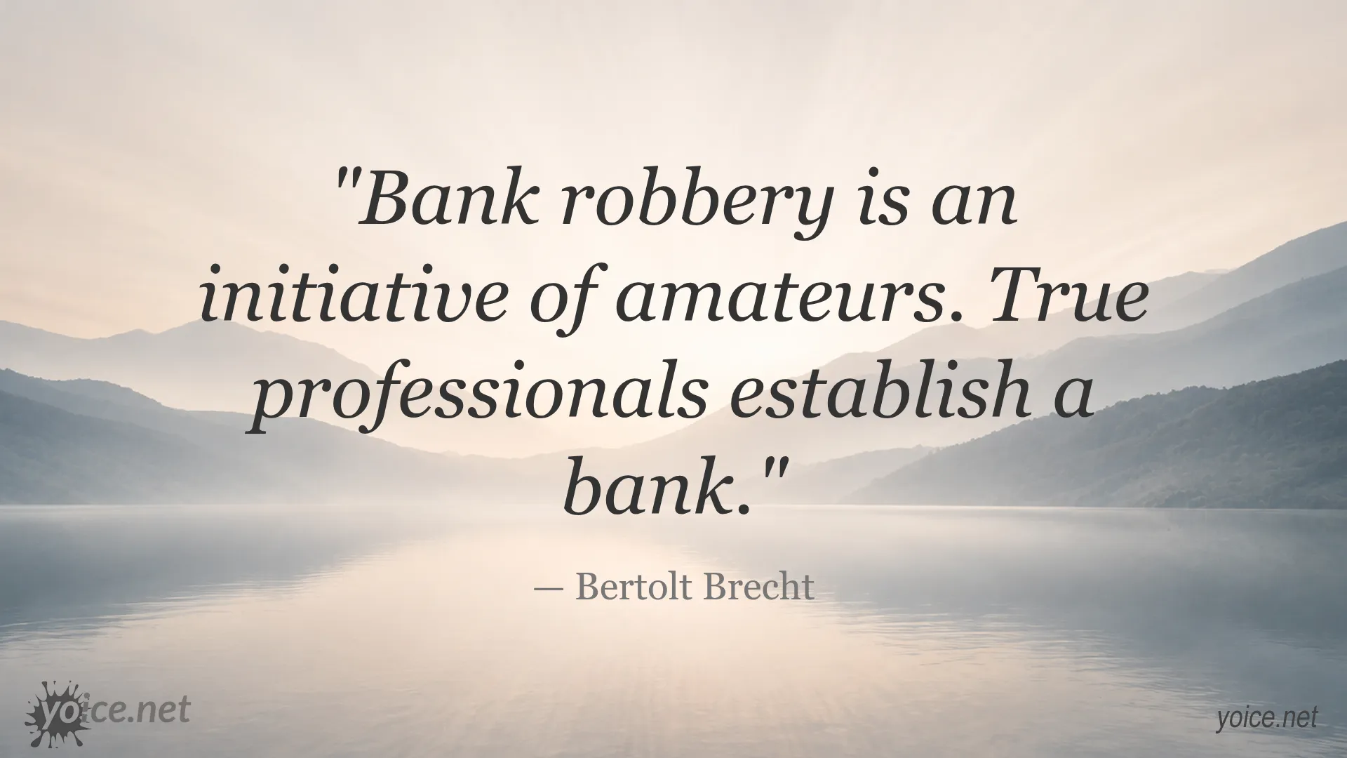 Bertolt Brecht quote about bank robbery and professionals establishing banks