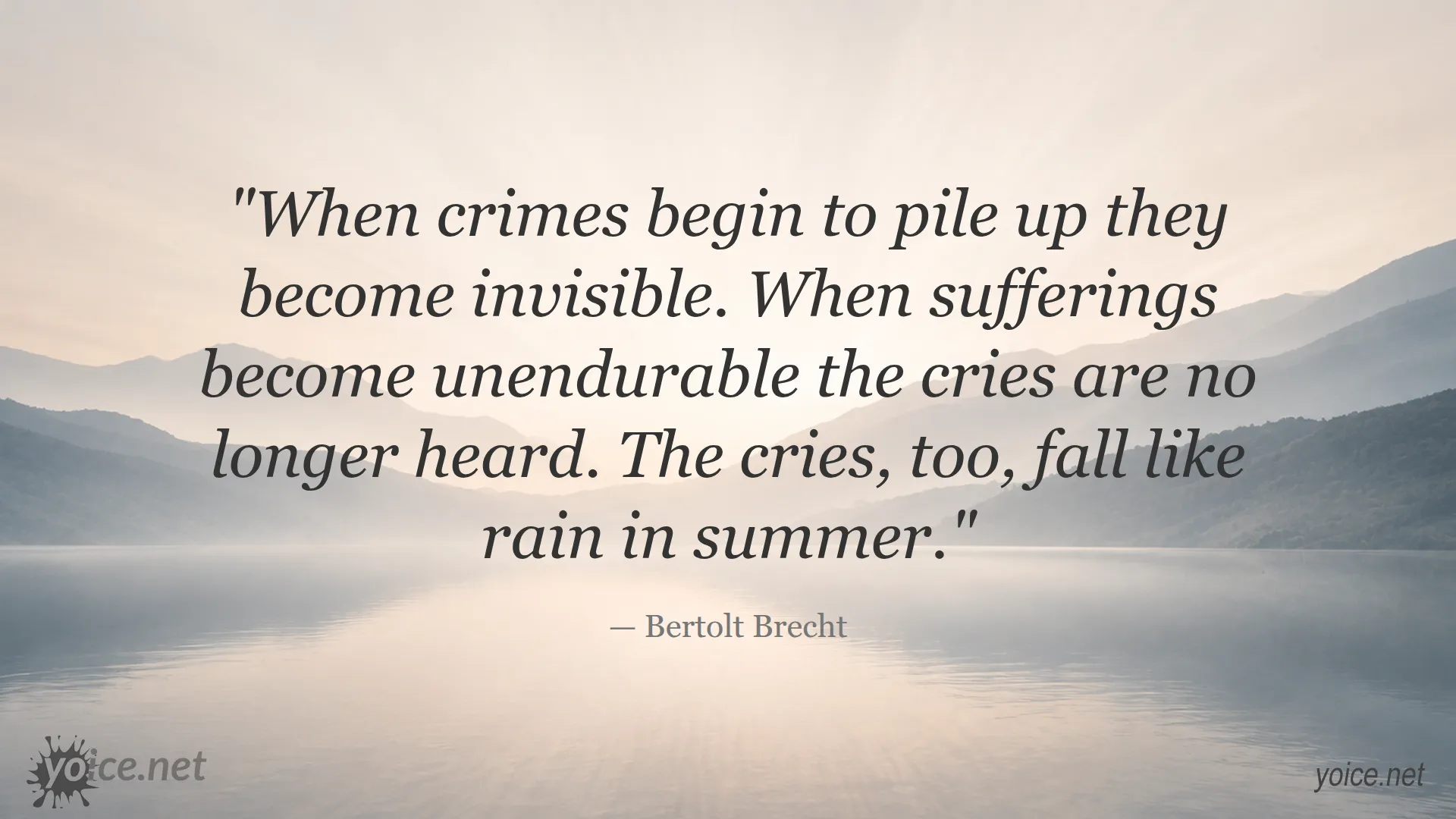 Quote by Bertolt Brecht about invisible crimes and unendurable sufferings