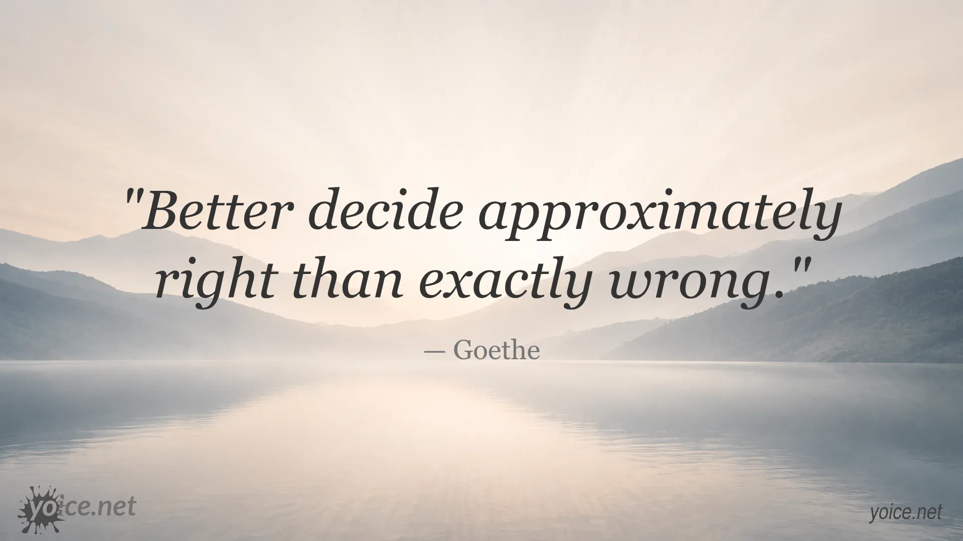 Quote by Goethe that says Better decide approximately right than exactly wrong