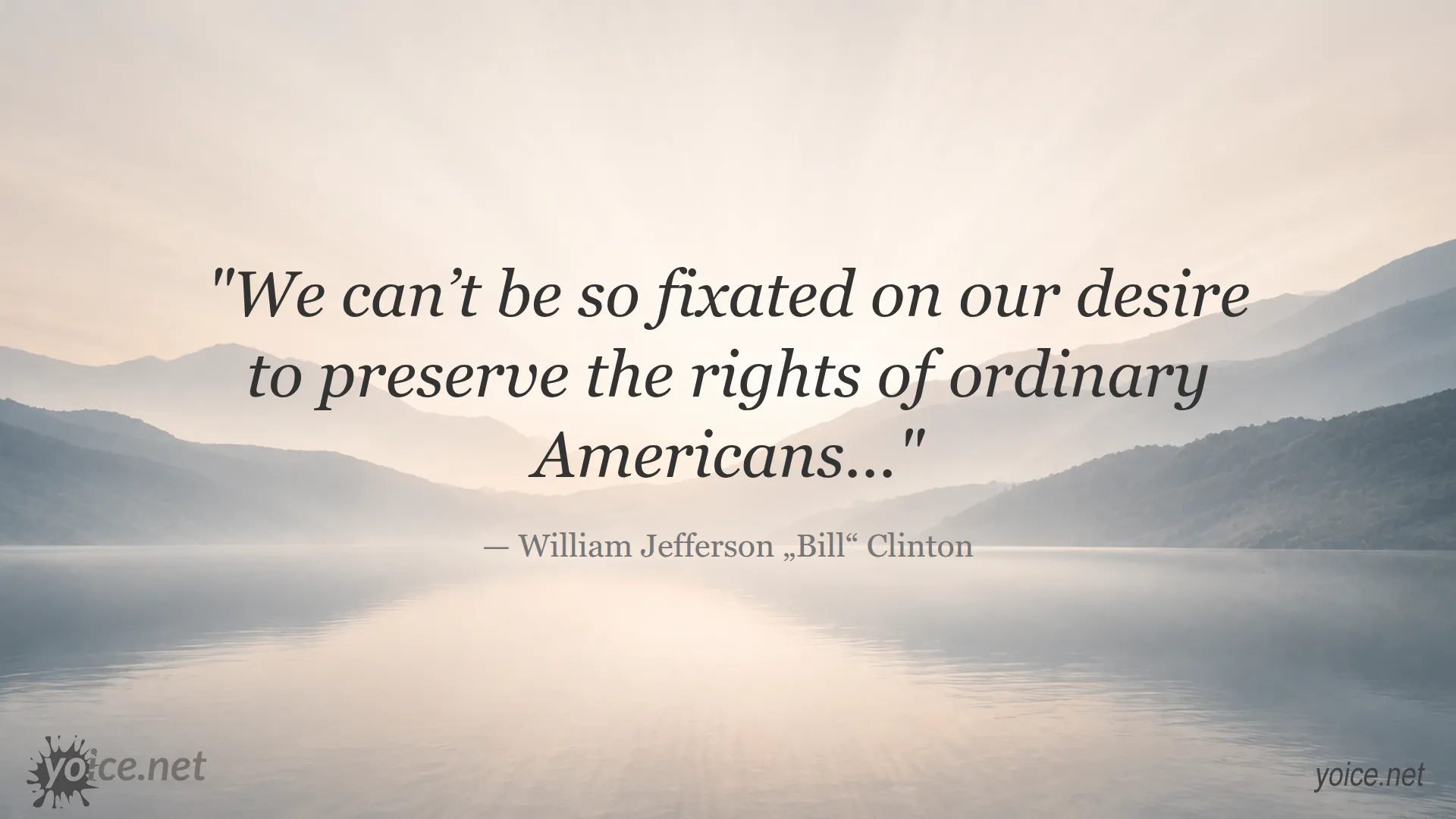 Quote by Bill Clinton about not being fixated on preserving the rights of ordinary Americans