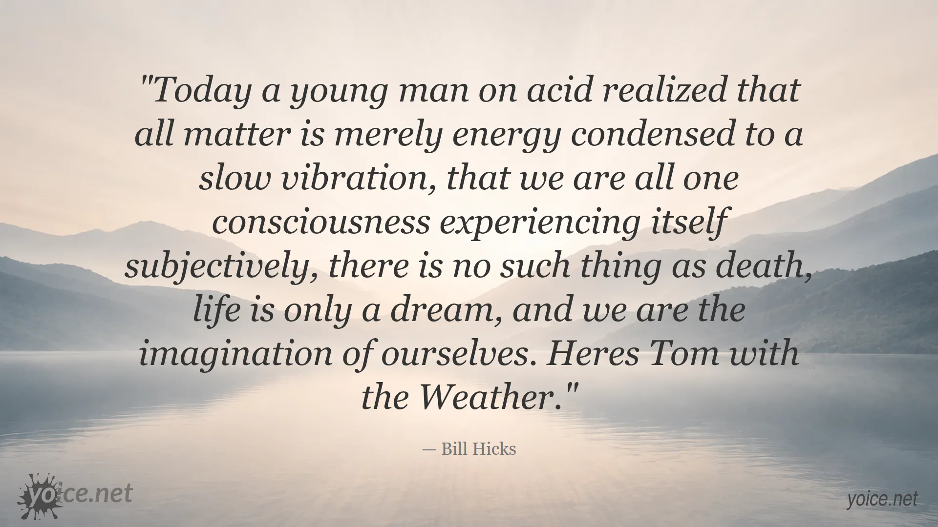 Quote by Bill Hicks about life, consciousness, energy, and death