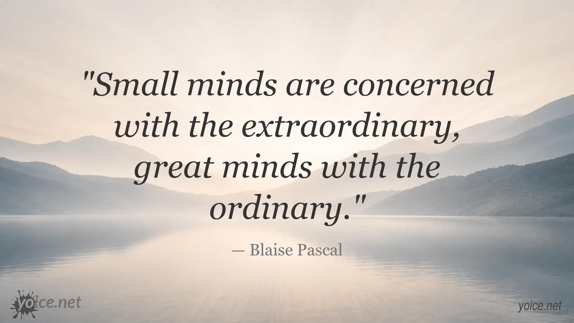 Quote by Blaise Pascal about small minds focusing on the extraordinary and great minds on the ordinary