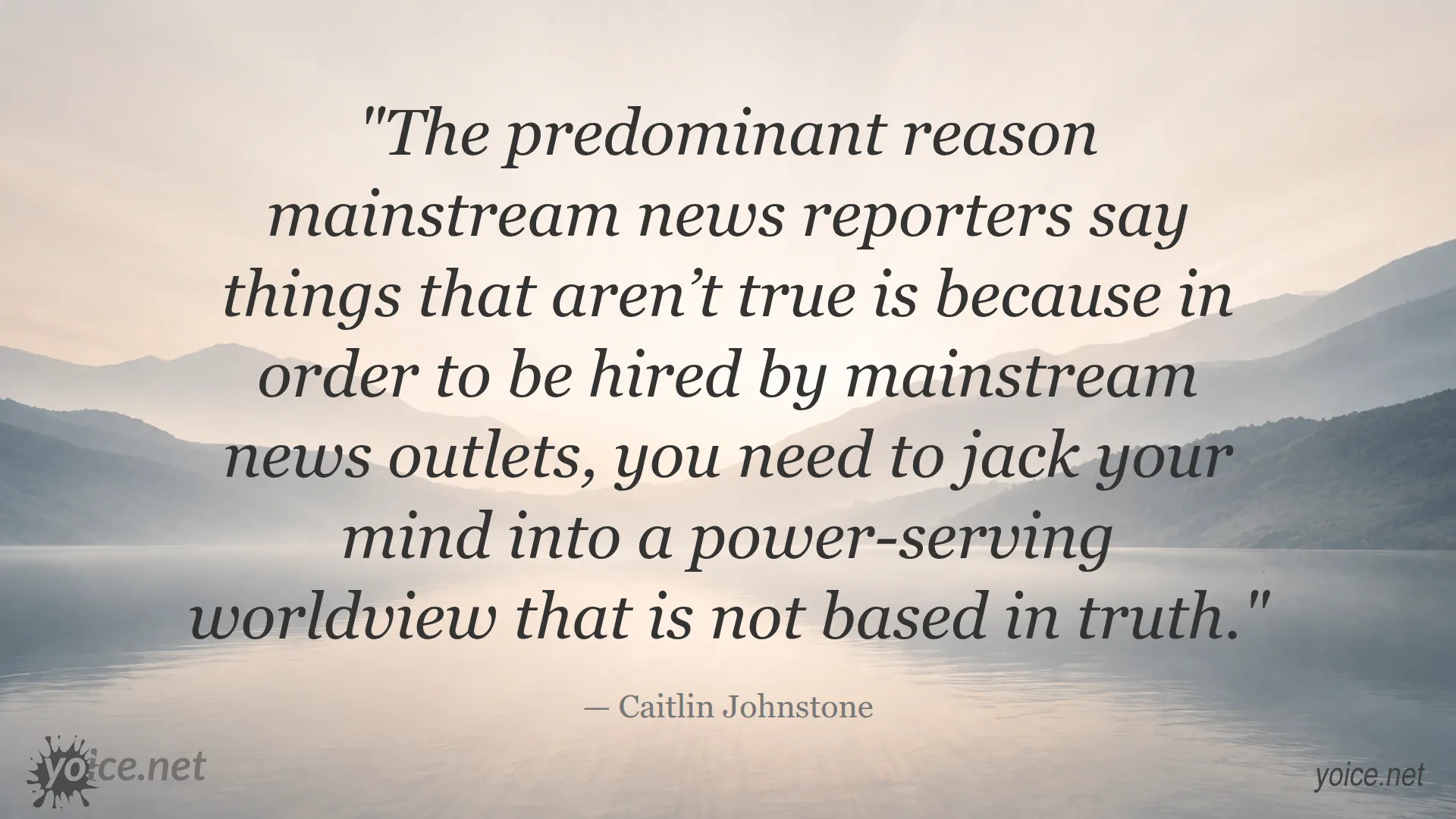 Quote by Caitlin Johnstone about why mainstream news reporters say things that aren’t true
