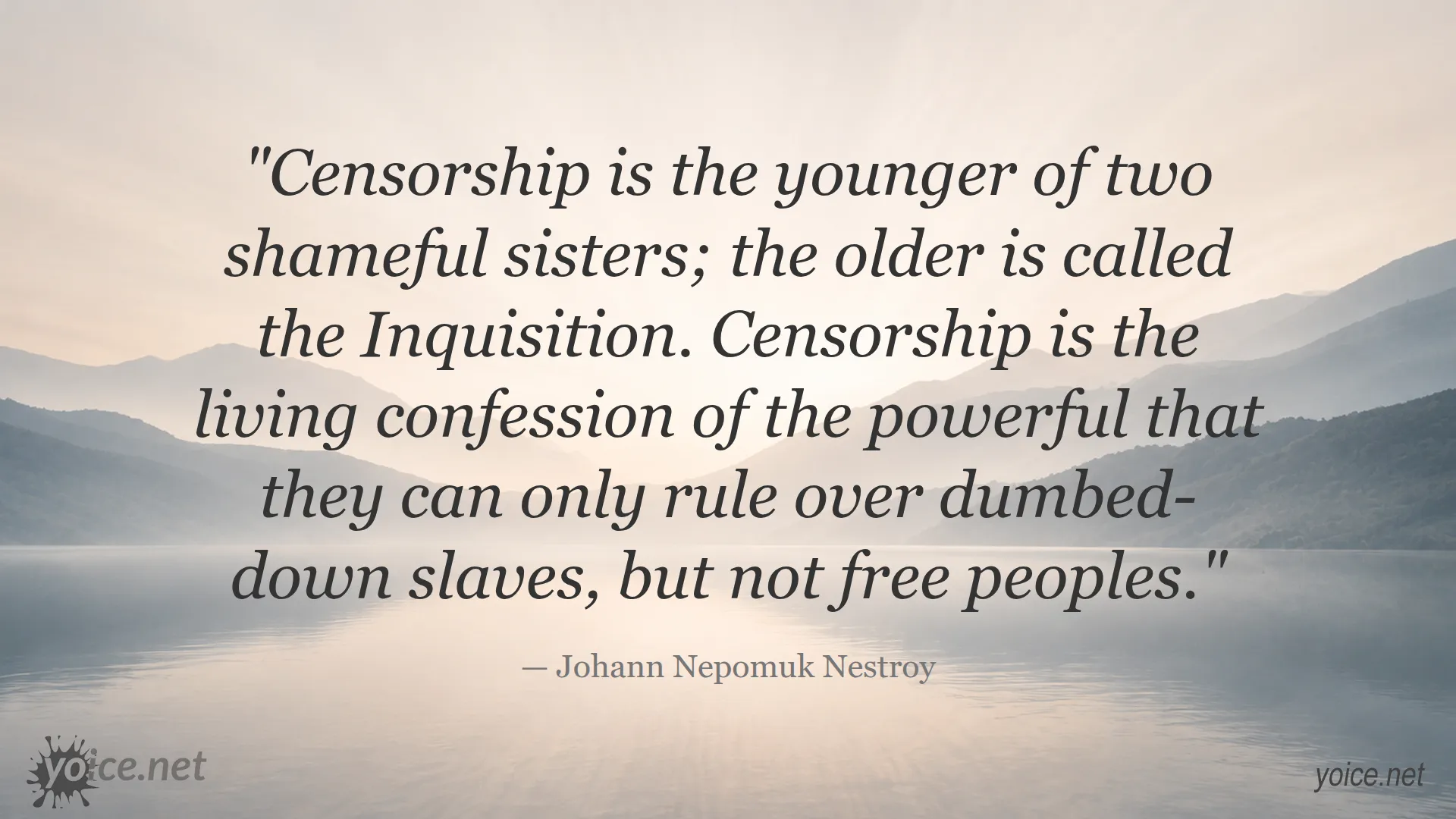 Censorship is the younger of two shameful sisters; the older is called the Inquisition quote by Johann Nepomuk Nestroy