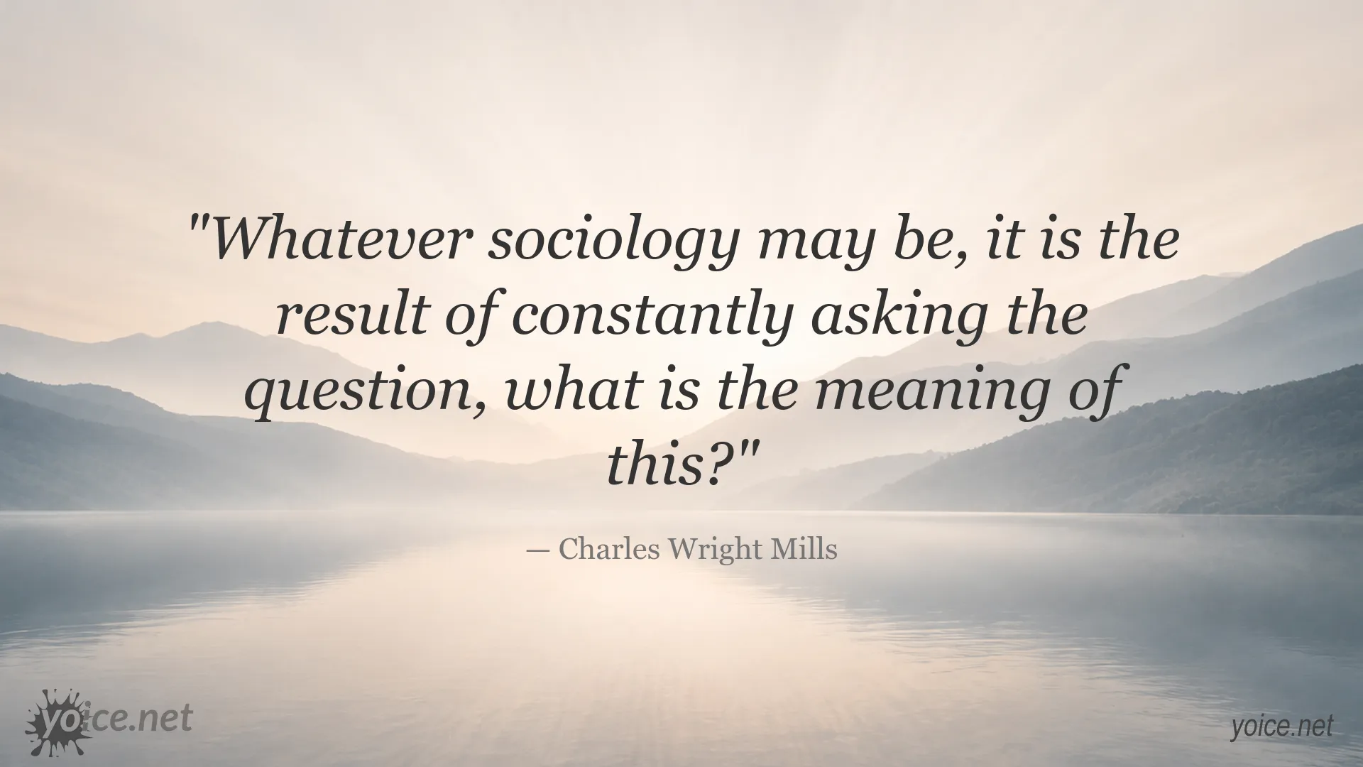 Quote by Charles Wright Mills about sociology and the meaning of social life