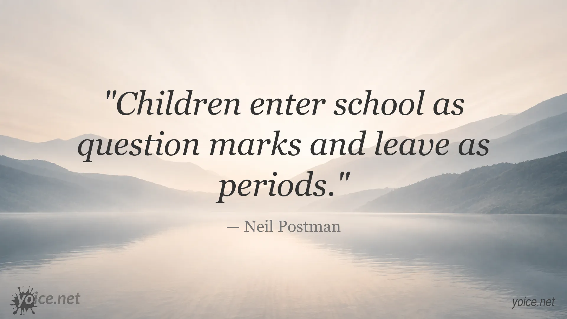 Neil Postman quote about children, education, and the transformation from curiosity to certainty