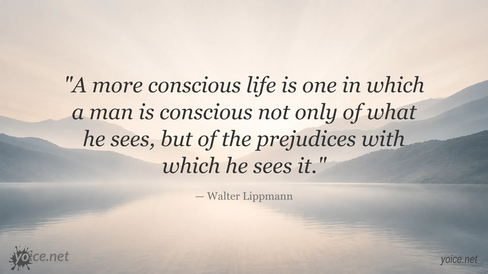 Walter Lippmann quote about conscious living and recognizing personal prejudices