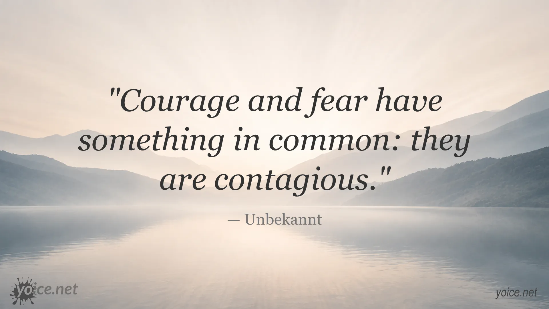 Inspirational quote by Unbekannt about courage and fear being contagious