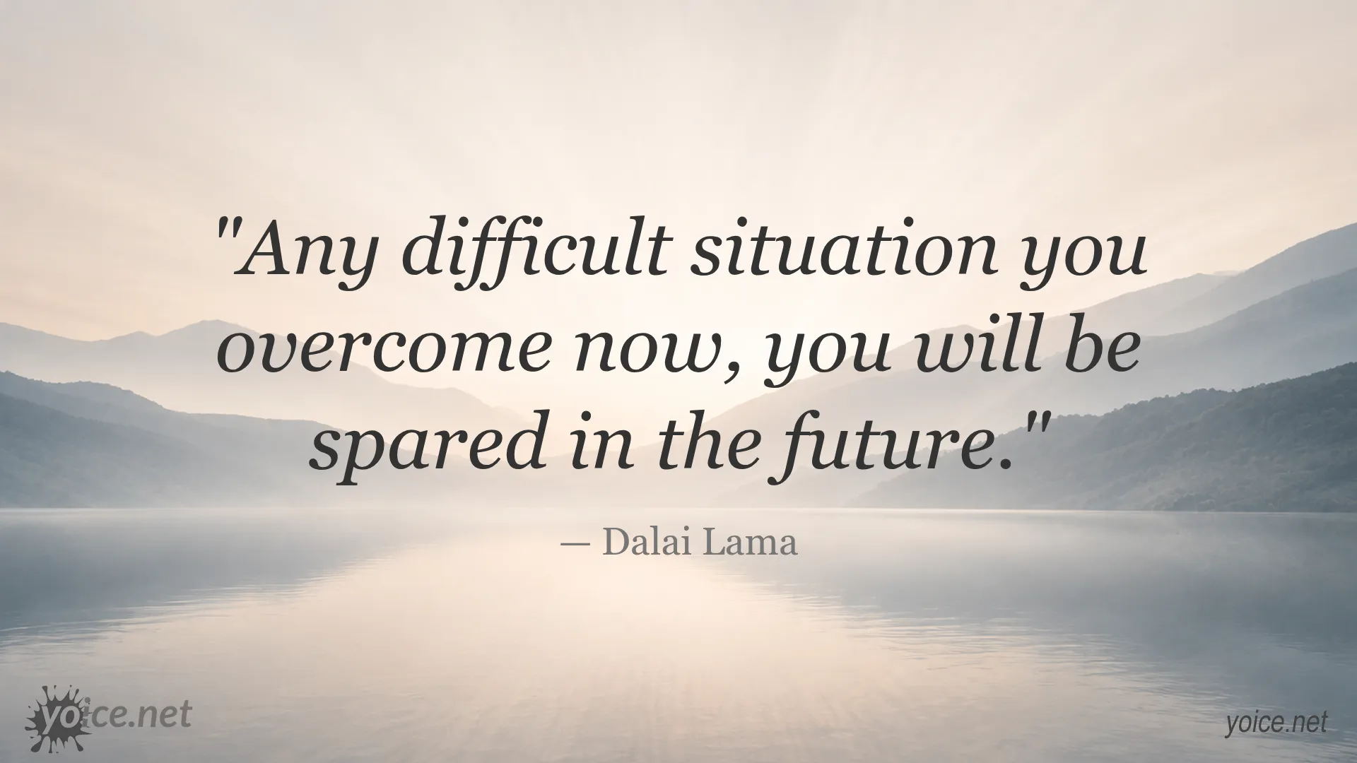 Inspirational quote by Dalai Lama about overcoming difficult situations to ease future challenges