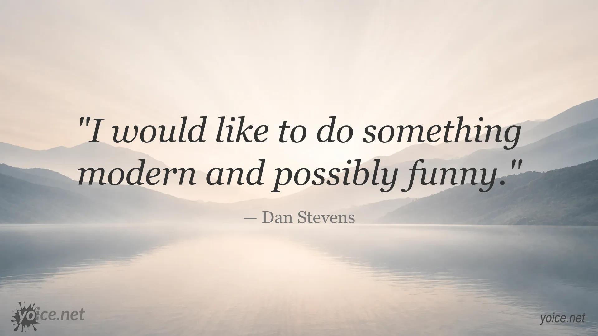 Dan Stevens quote about doing something modern and possibly funny