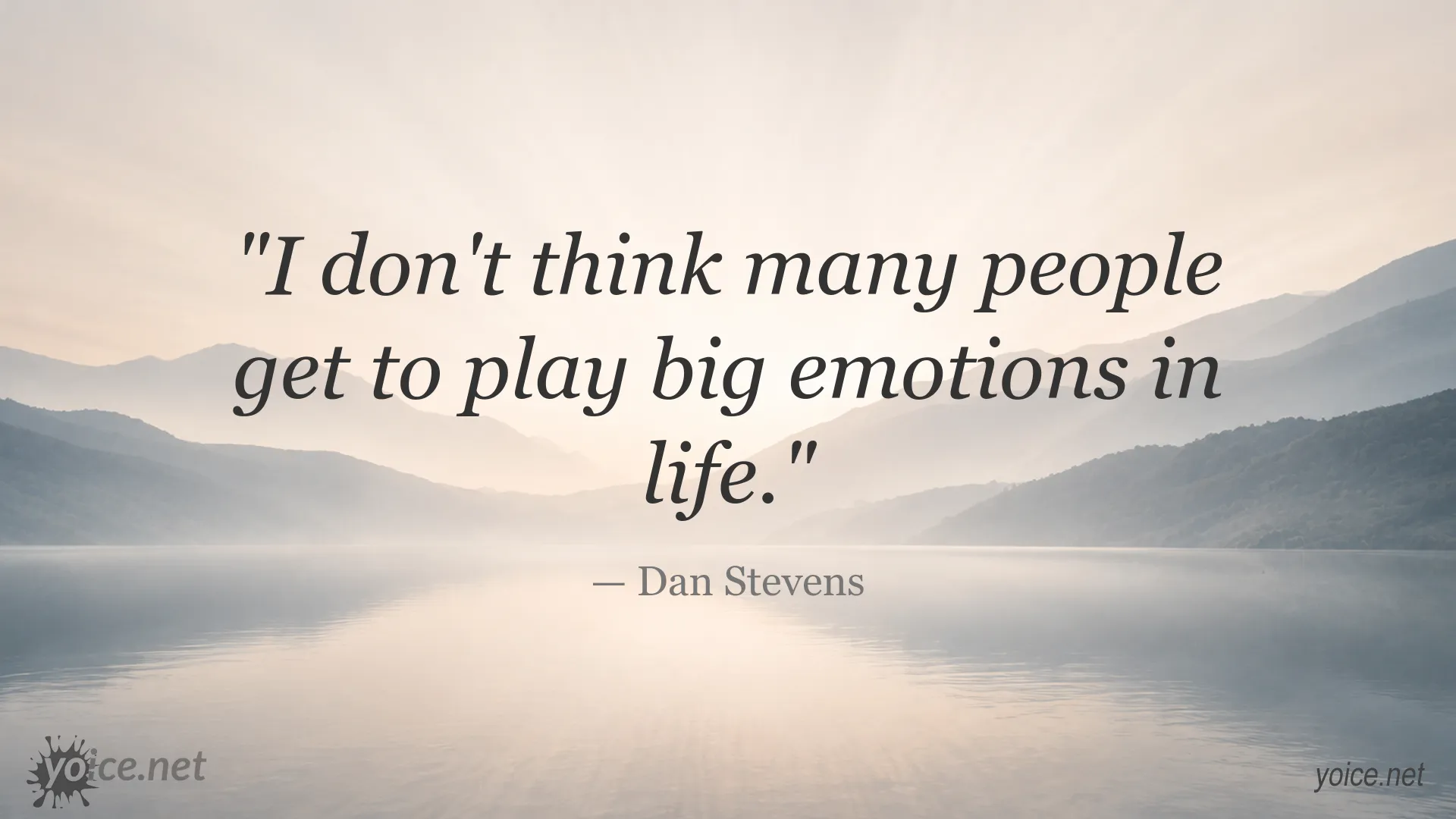 Dan Stevens quote about playing big emotions in life