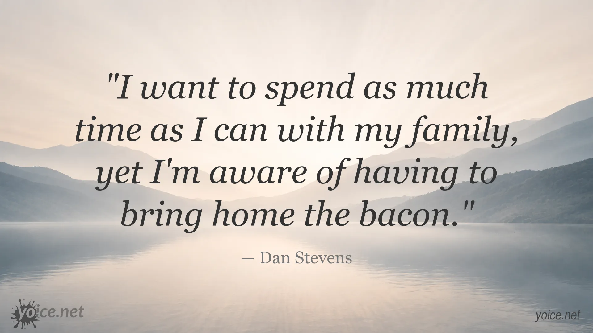 Dan Stevens quote about balancing family time with work and providing for his family