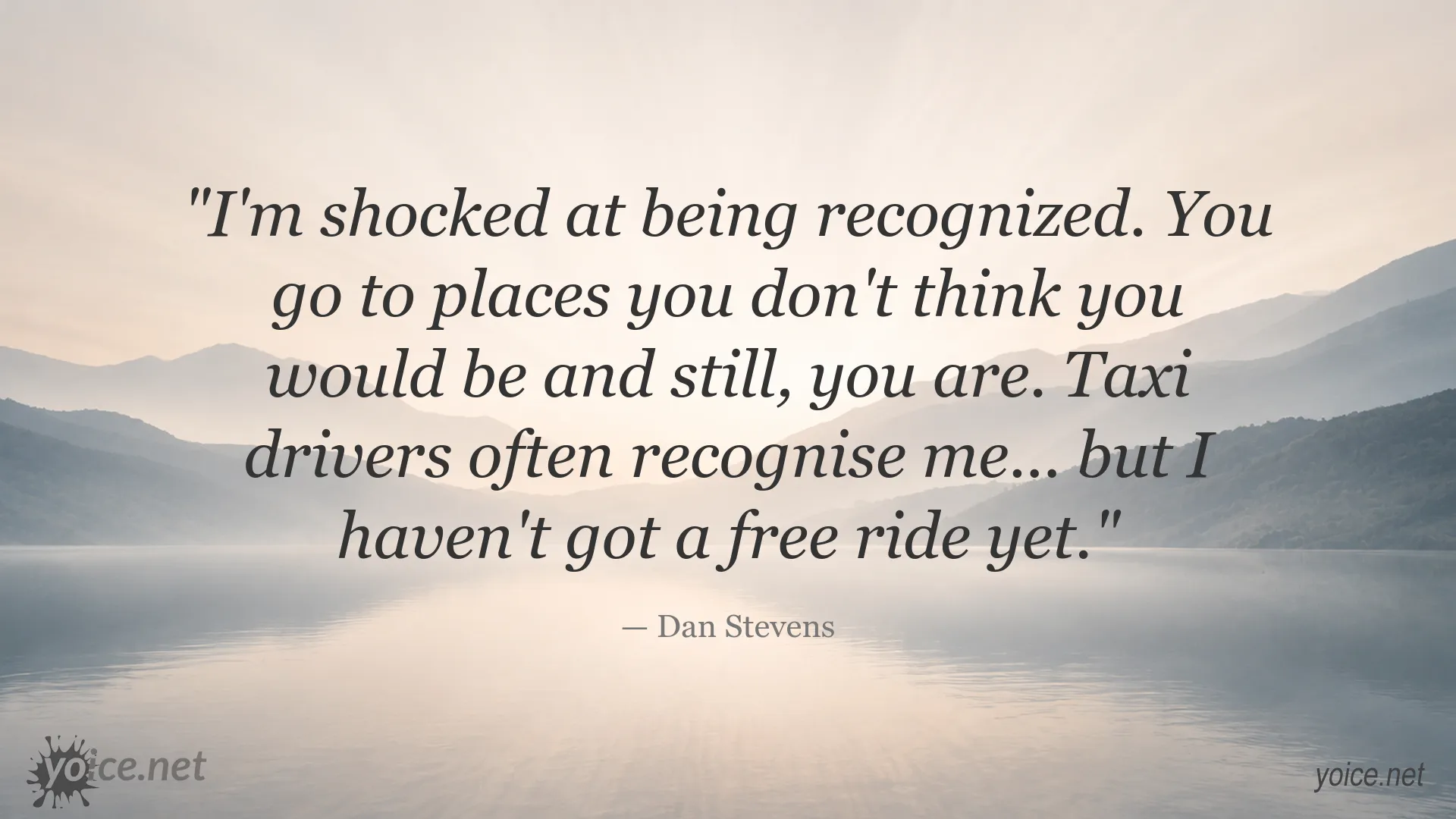 Dan Stevens quote about being recognized by taxi drivers and everyday life
