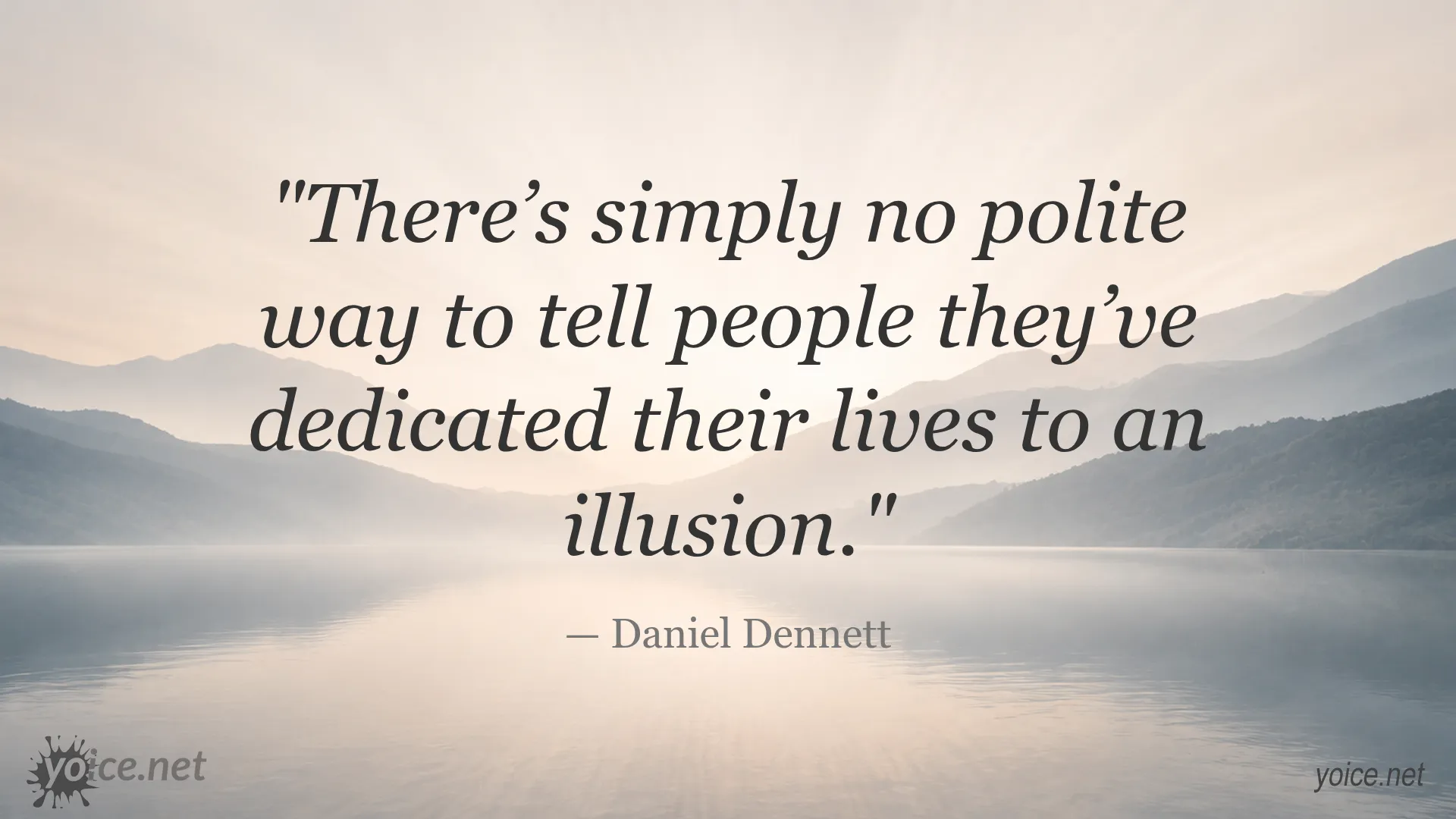 Quote by Daniel Dennett about the truth of illusions and dedicating lives to them