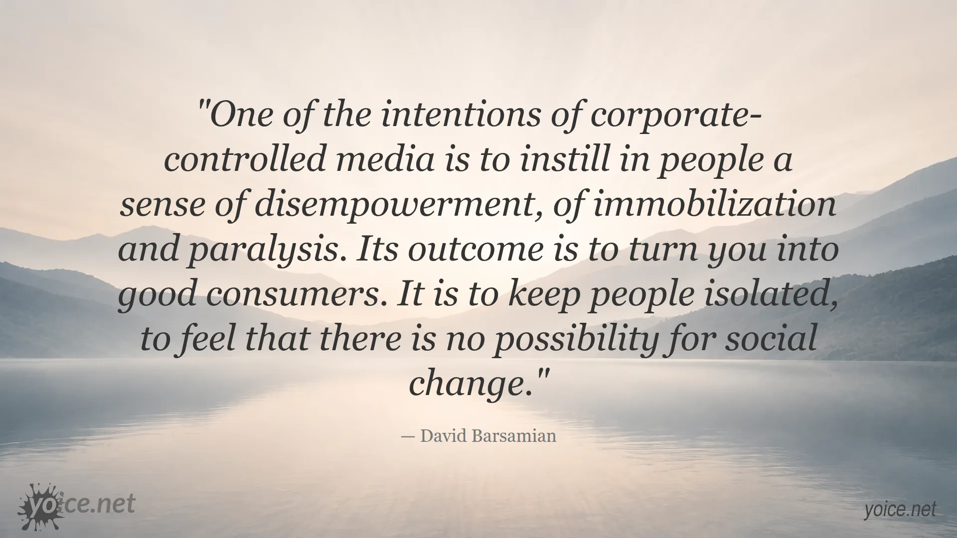Quote by David Barsamian about media causing disempowerment and promoting consumerism