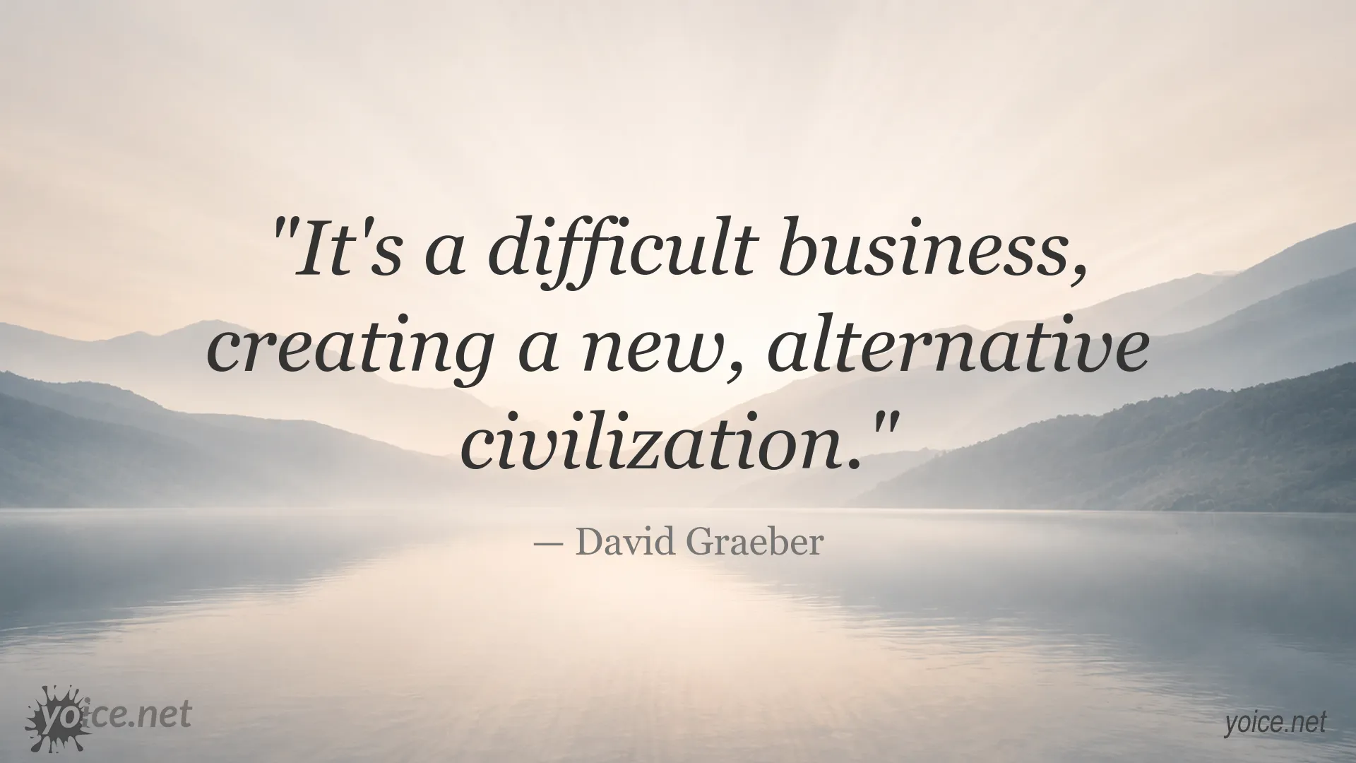 David Graeber quote about creating a new, alternative civilization