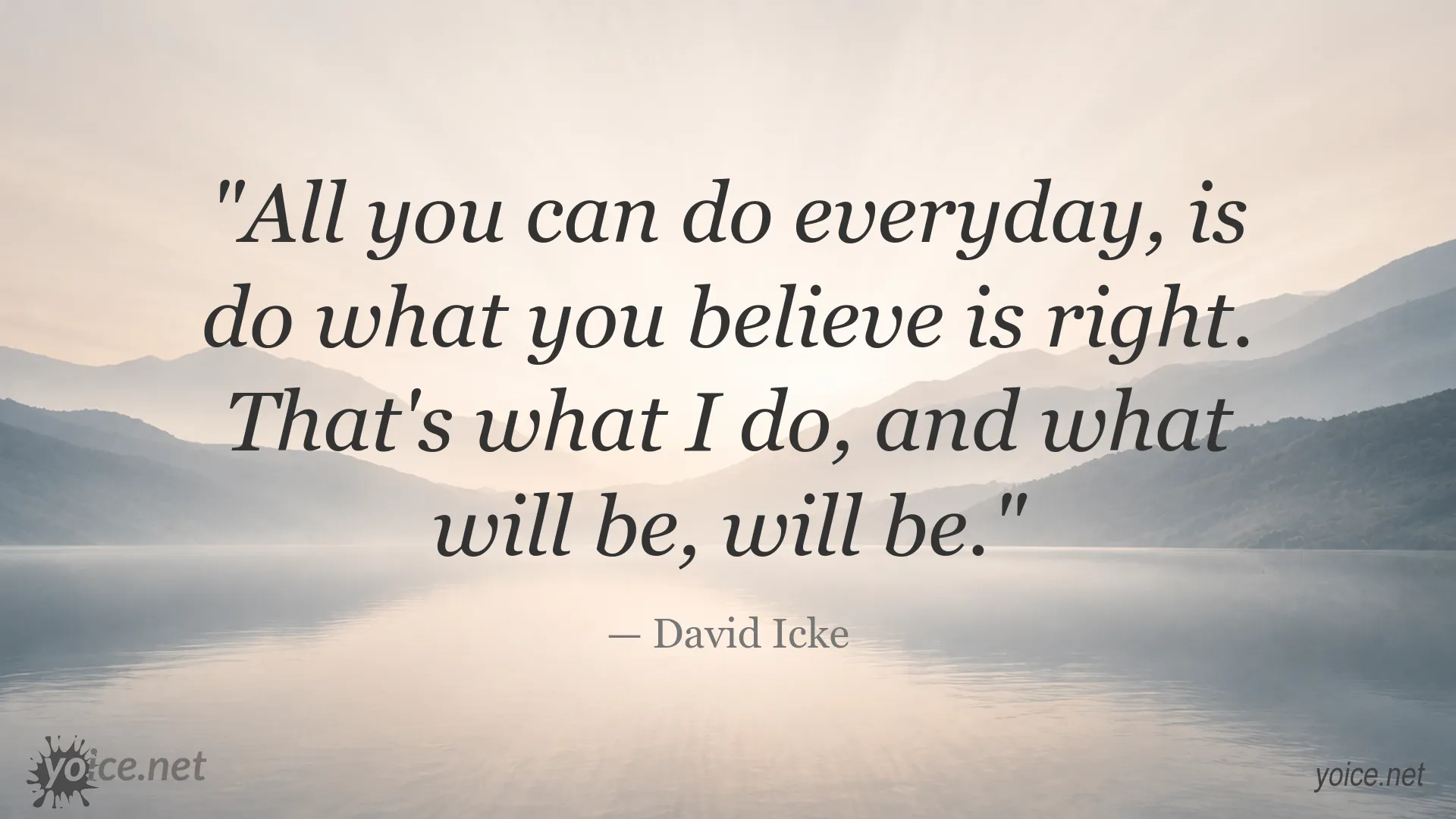 Inspirational David Icke quote about doing what you believe is right and accepting the outcome