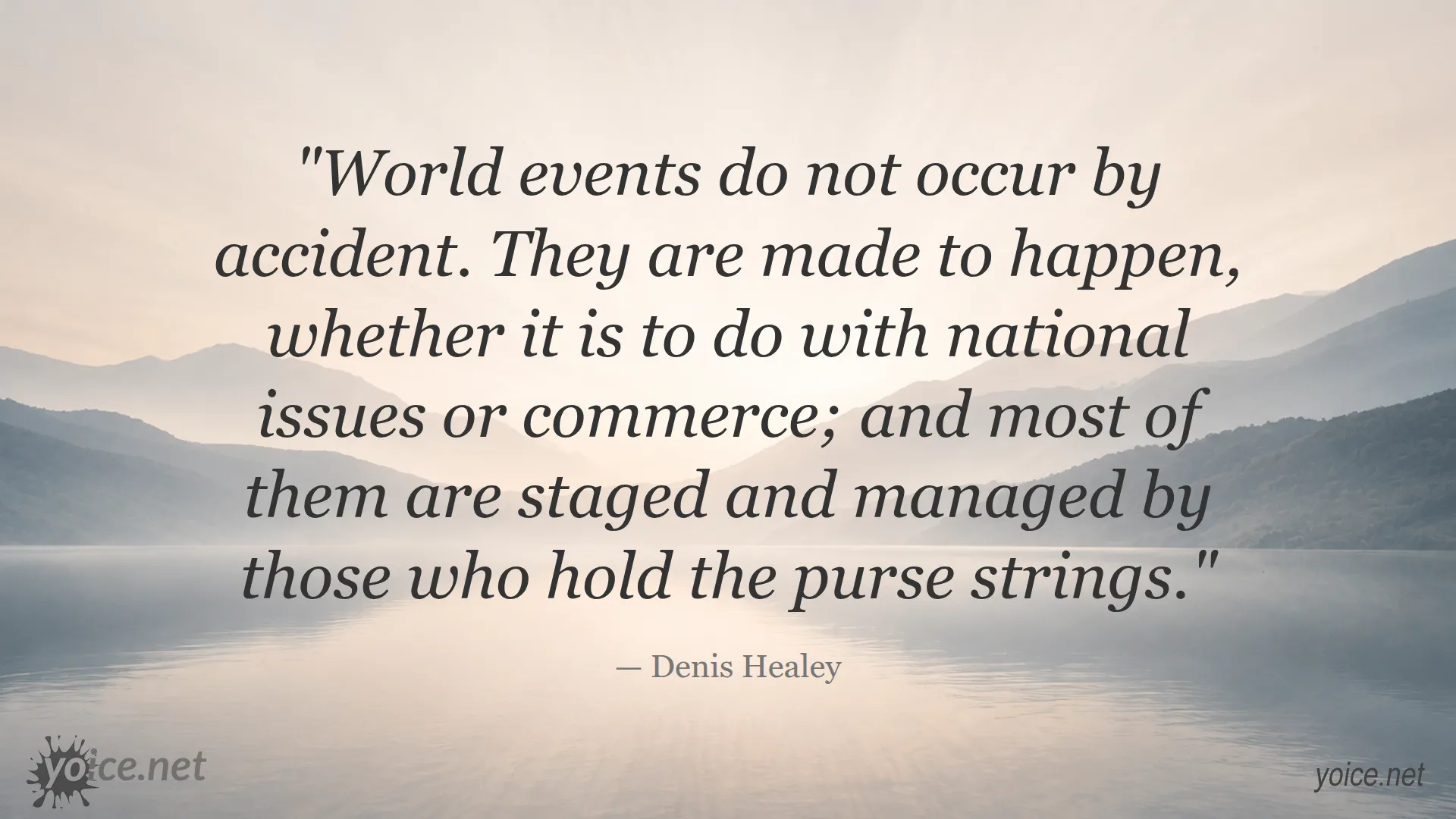 Quote by Denis Healey about how world events are managed by those controlling money