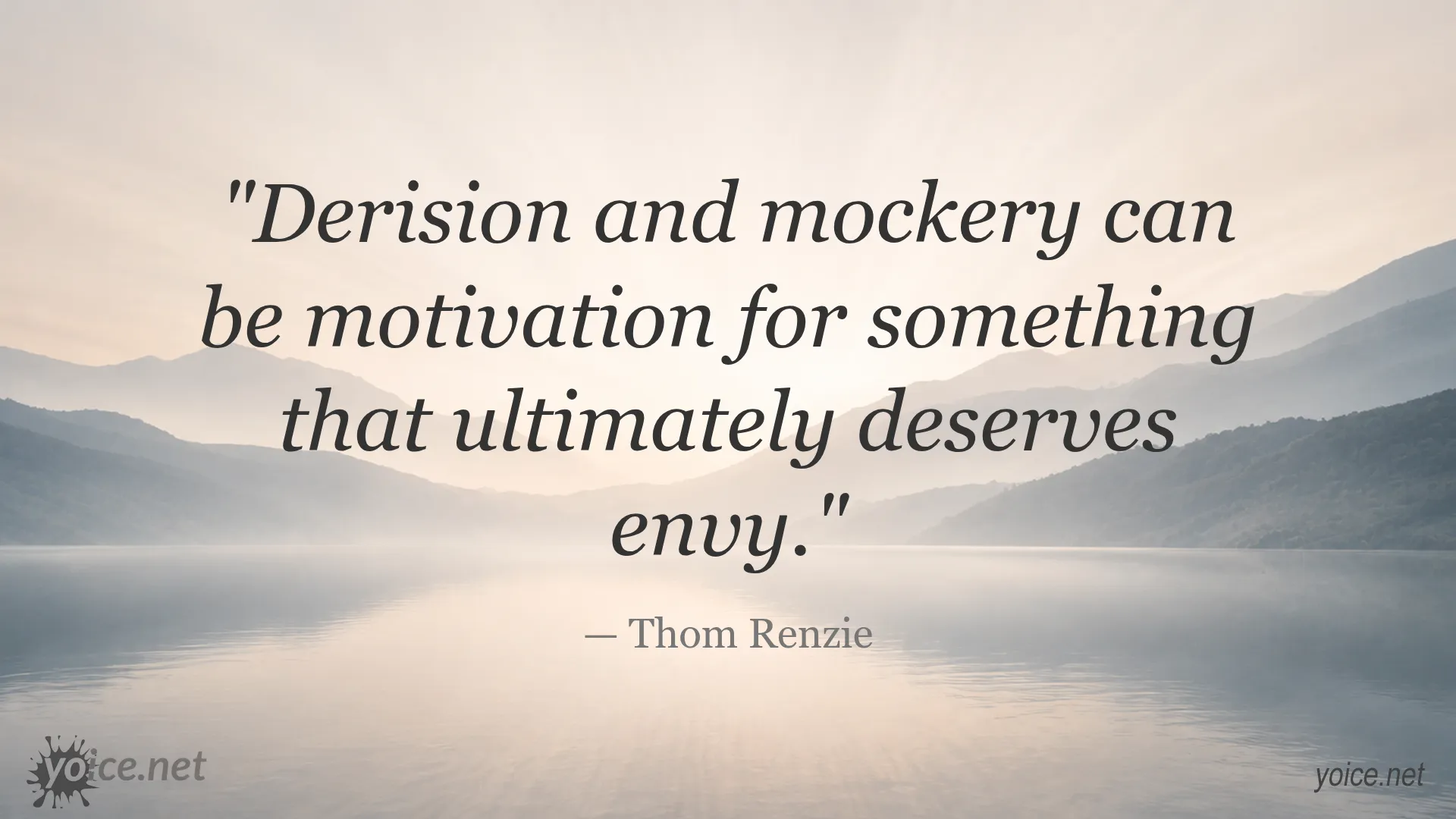 Thom Renzie quote about using derision and mockery as motivation