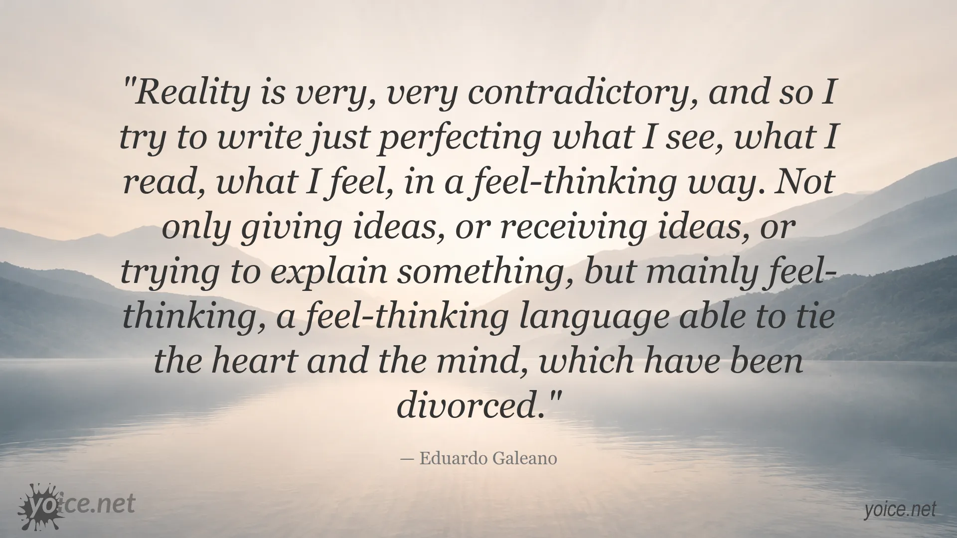 Eduardo Galeano quote about reality, feeling, and the connection between the heart and mind