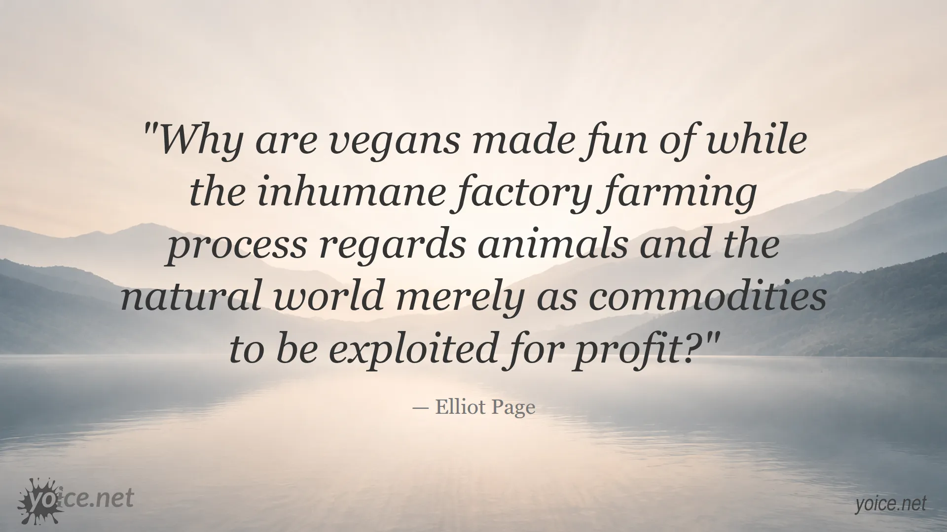 Quote by Elliot Page about veganism and the inhumane factory farming process