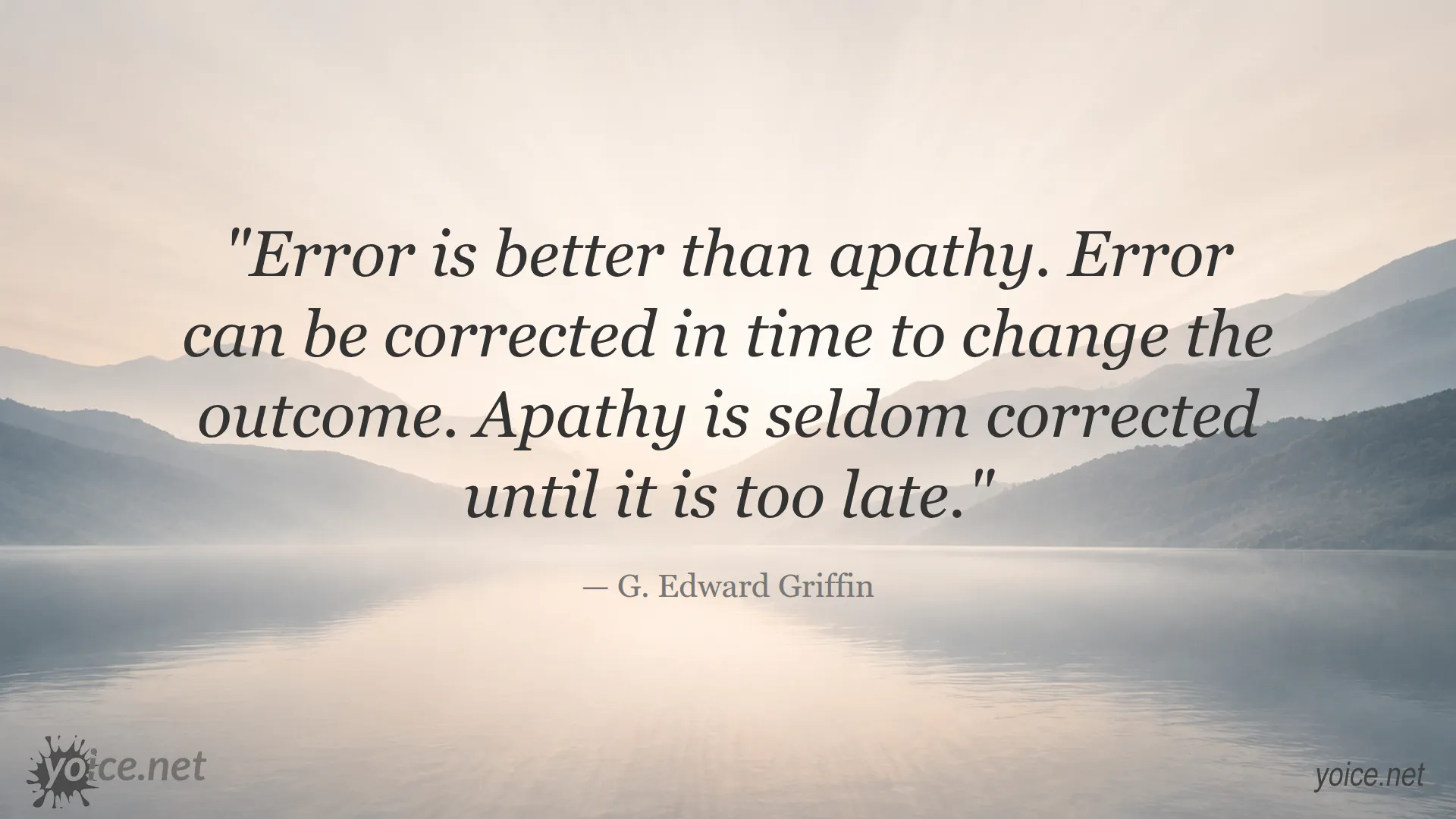 Inspirational quote by G. Edward Griffin about error being better than apathy