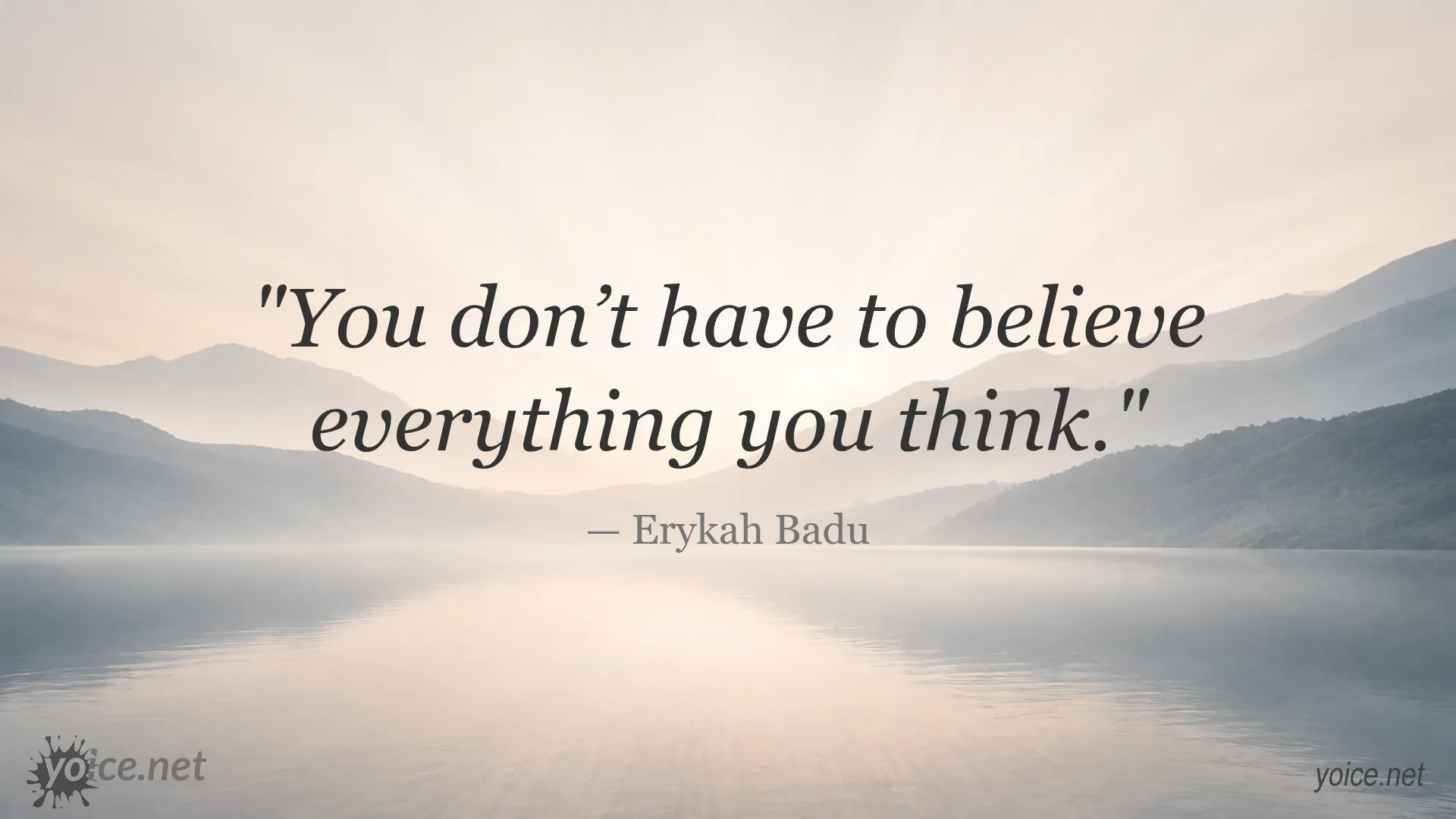Inspirational quote by Erykah Badu saying You don’t have to believe everything you think