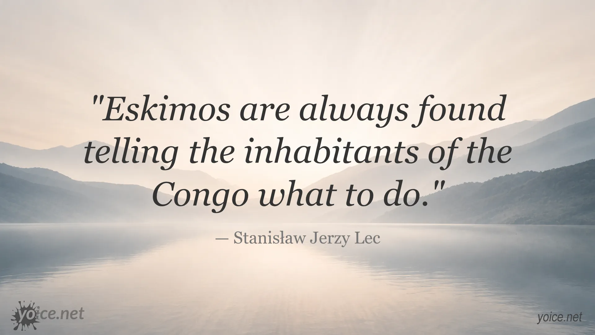 Eskimos are always found telling the inhabitants of the Congo what to do - a quote by Stanisław Jerzy Lec