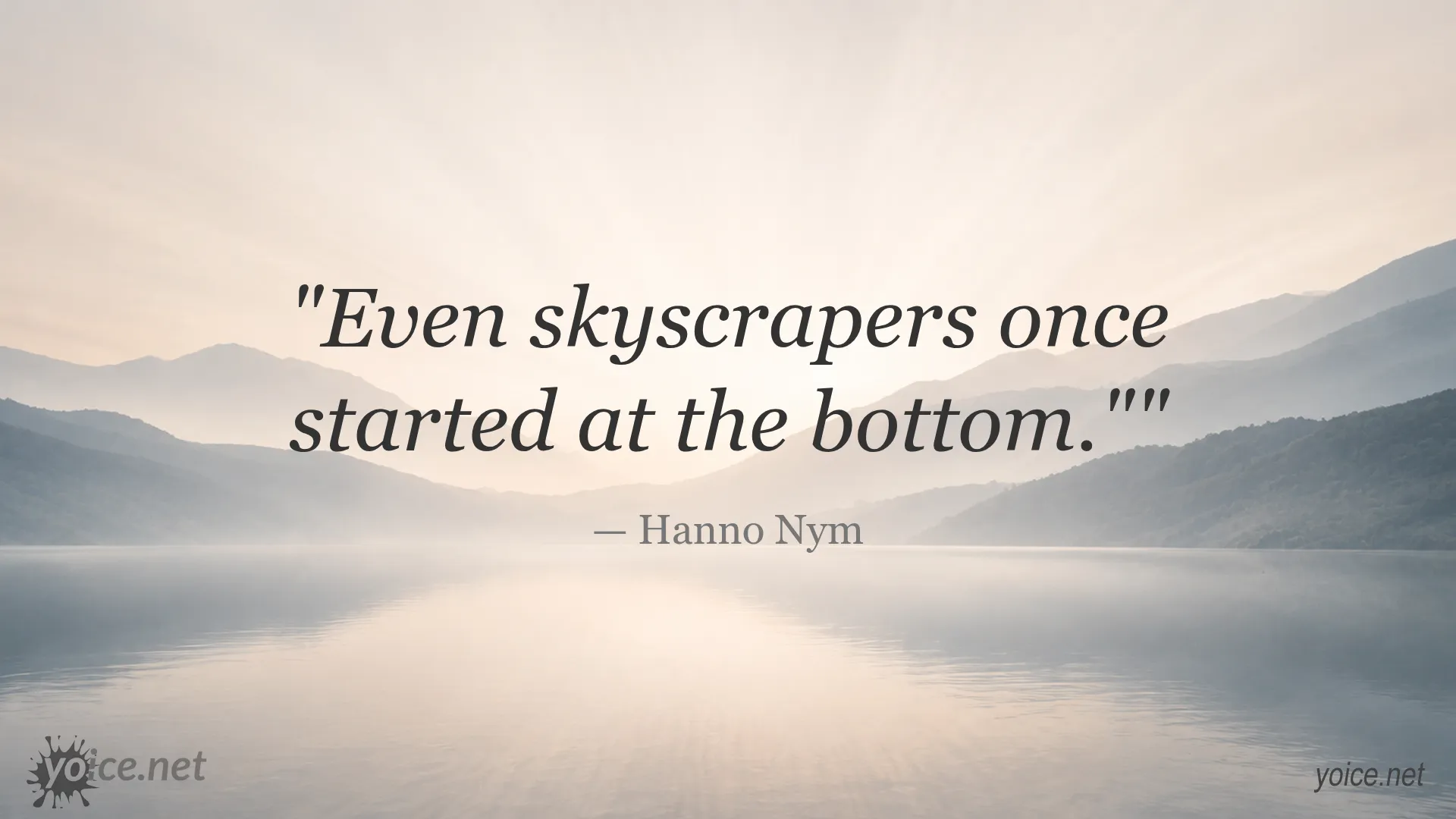 Inspirational quote by Hanno Nym about starting from the bottom even for skyscrapers