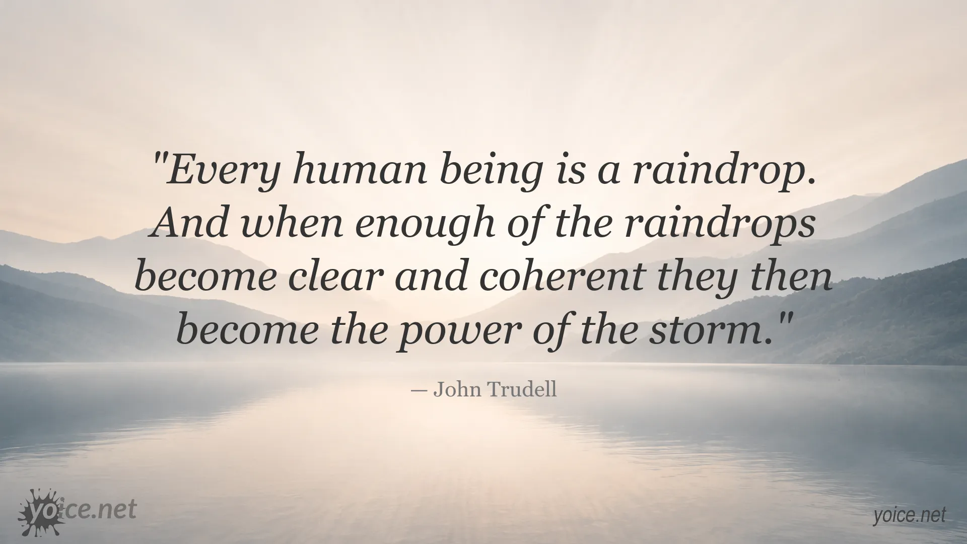 Inspirational John Trudell quote about every human being being a raindrop and the power of collective action