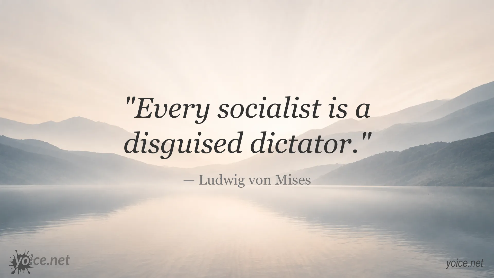 Quote by Ludwig von Mises: Every socialist is a disguised dictator