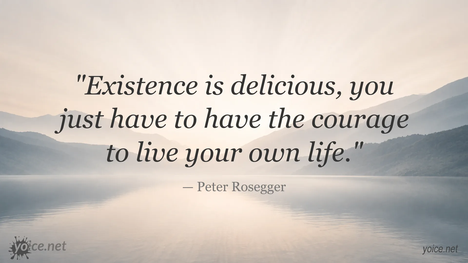 Existence is delicious quote by Peter Rosegger