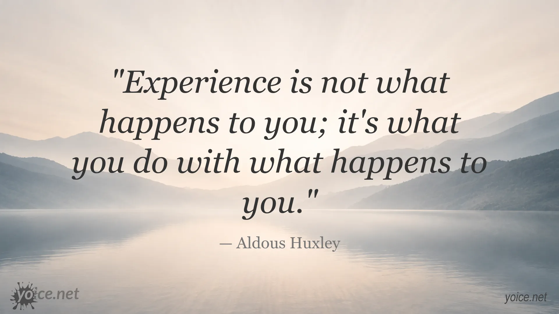 Aldous Huxley quote about experience and what you do with it