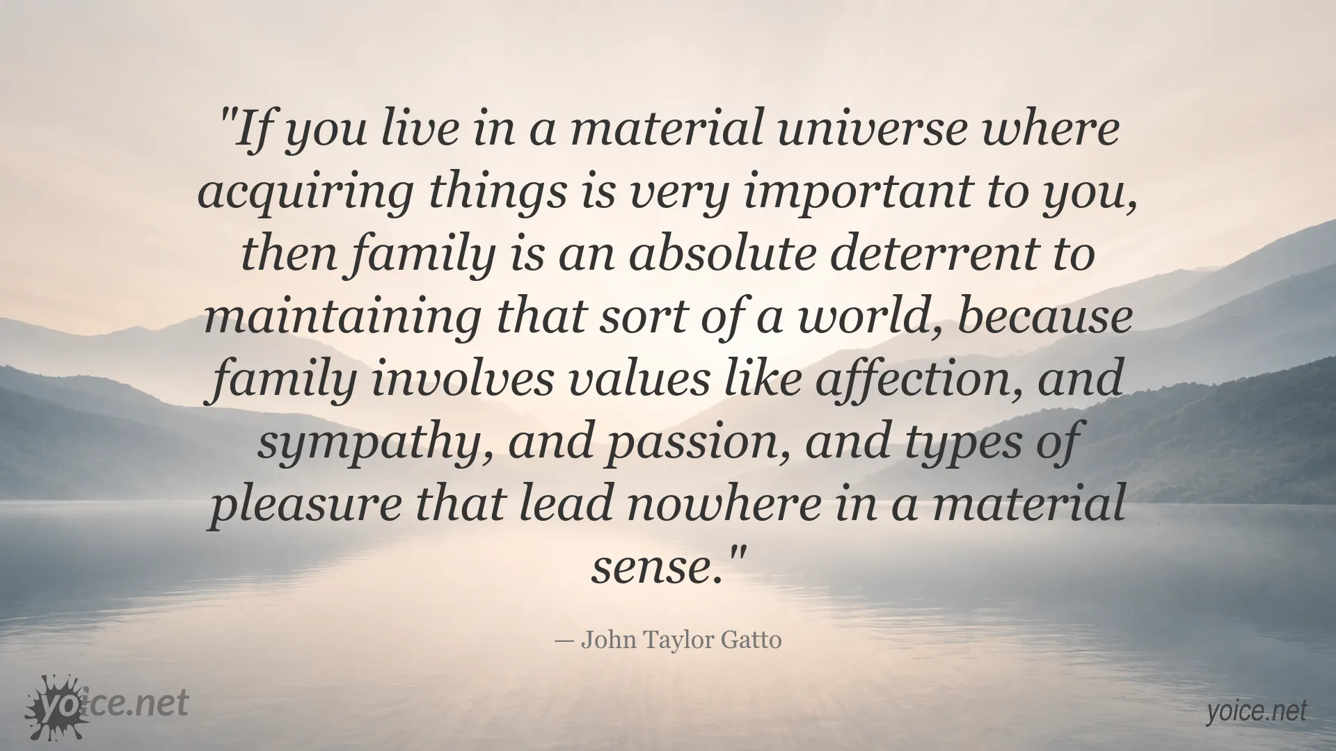 Inspirational family and material values quote image by John Taylor Gatto