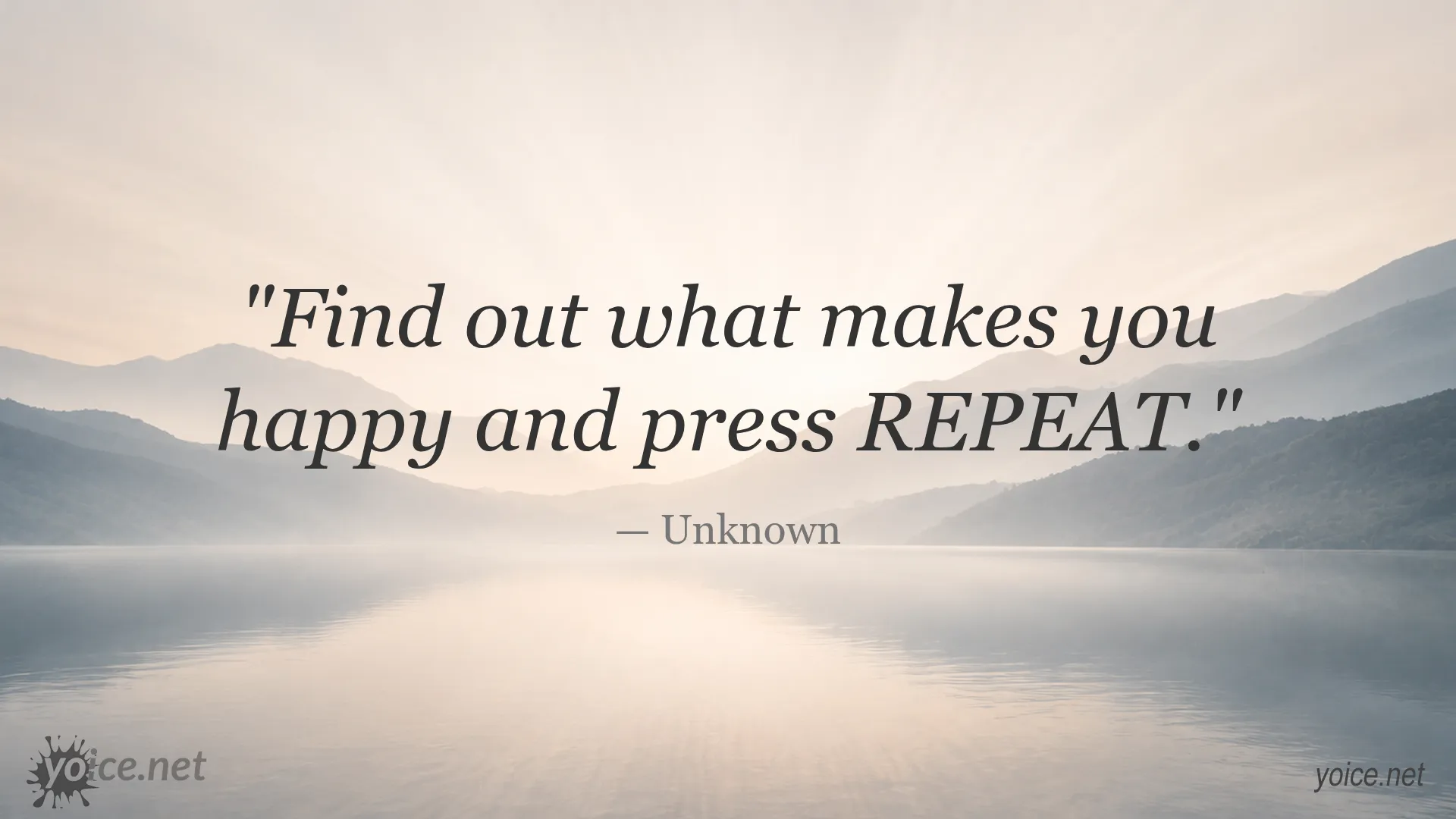 Inspirational quote Find out what makes you happy and press REPEAT by Unknown