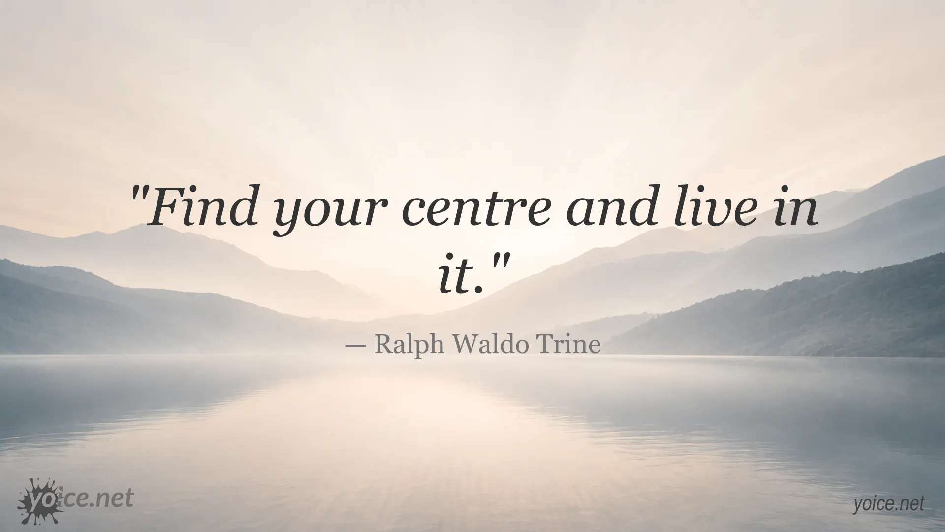 Inspirational quote by Ralph Waldo Trine: Find your centre and live in it.