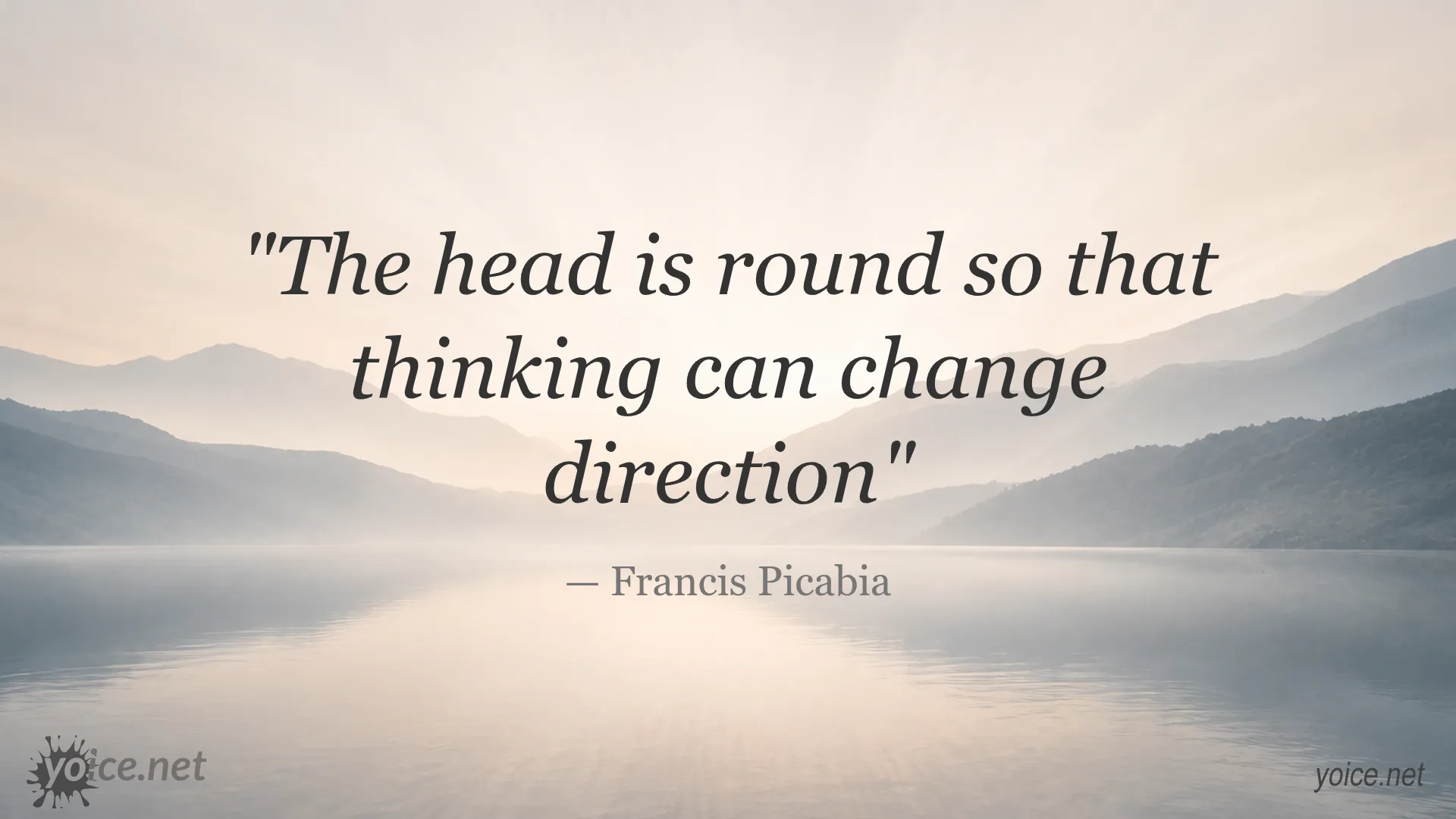 Francis Picabia quote about the head being round for changing direction in thinking